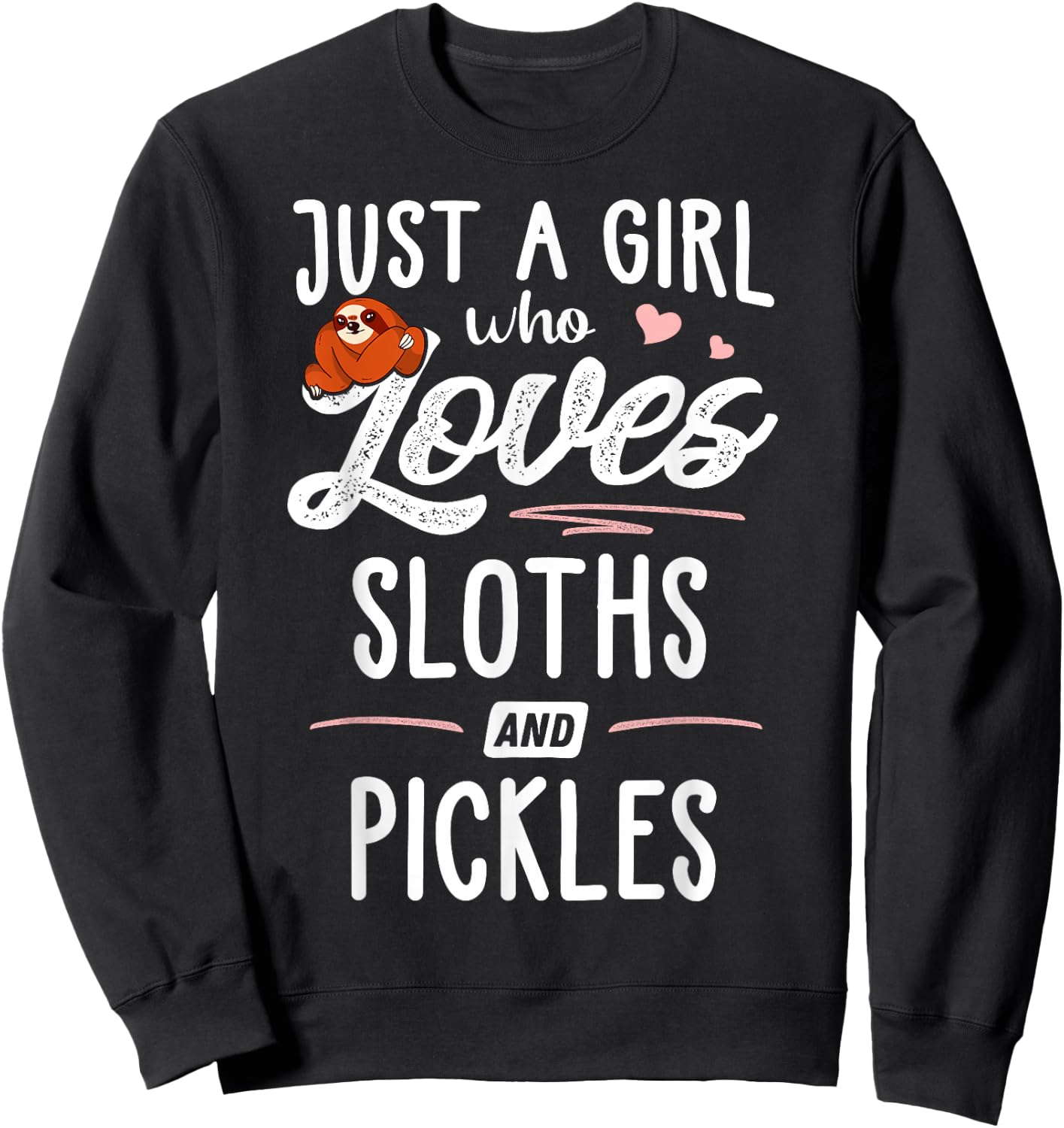 Just A Girl Who Loves Sloths And Pickles Gift Sloth Lover Sweatshirt - Sweatshirt | Black