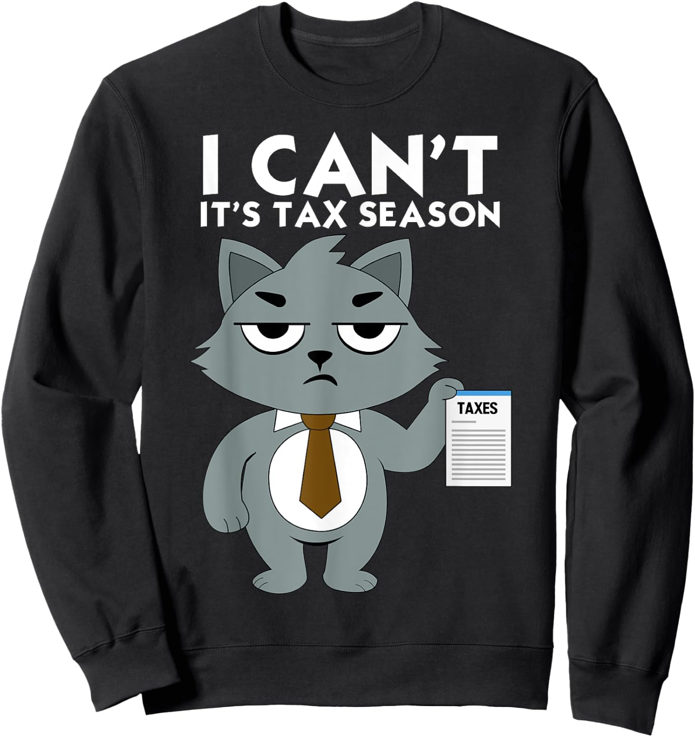 I Can't It's Tax Season Cat Funny Accounting Office Tax Day Sweatshirt - Sweatshirt | Black
