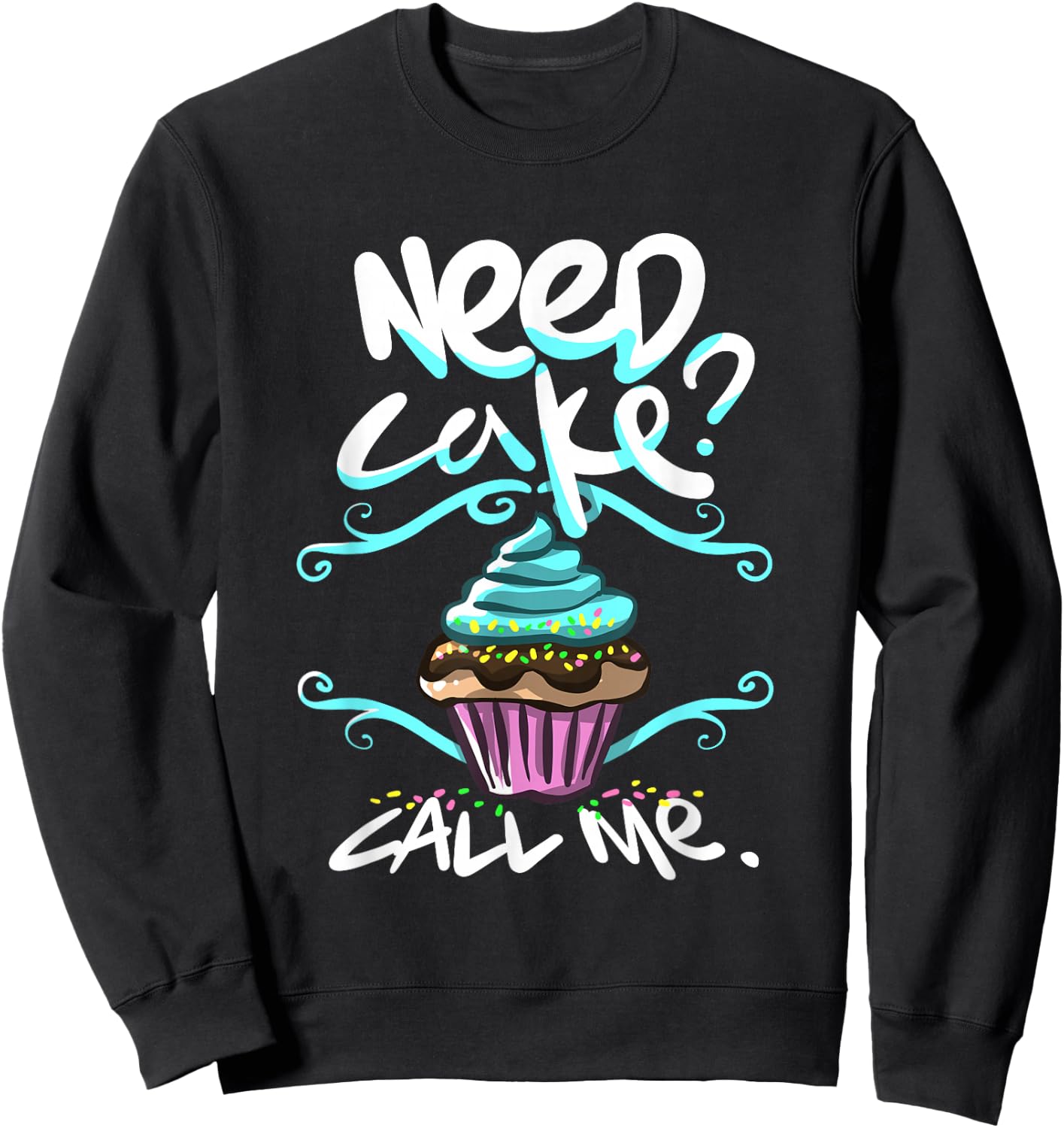 Need Cake, Call Me, Cupcake Bakers Food Chef T shirt Sweatshirt - Sweatshirt | Black