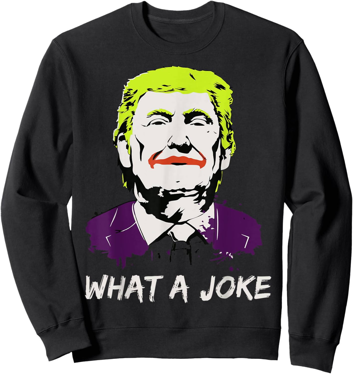 What A Joke Anti Trump Funny Political Clown Joker Shirt Sweatshirt - Sweatshirt | Black