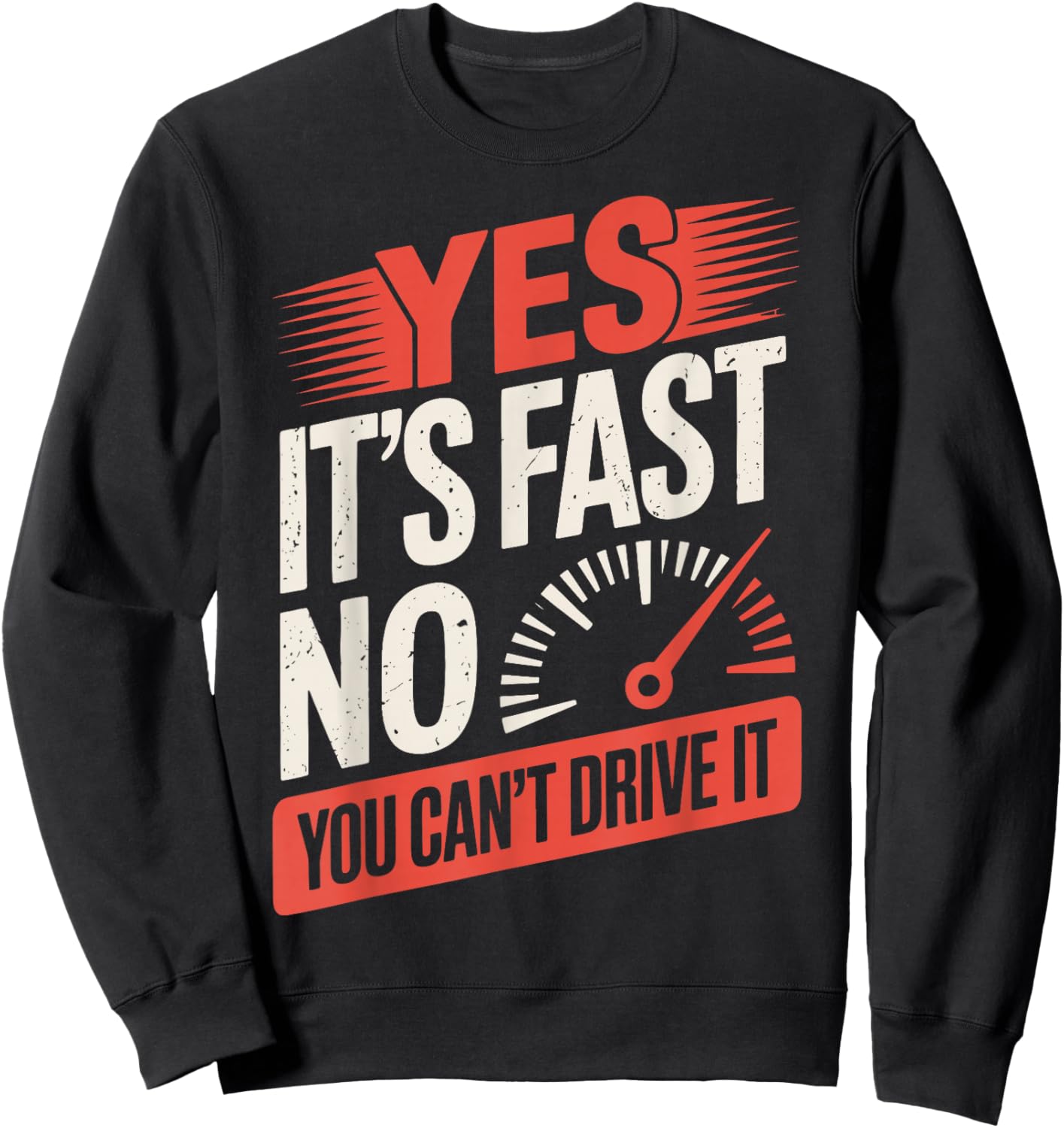 Yes It's Fast No You Can't Drive It Sweatshirt - Sweatshirt | Black