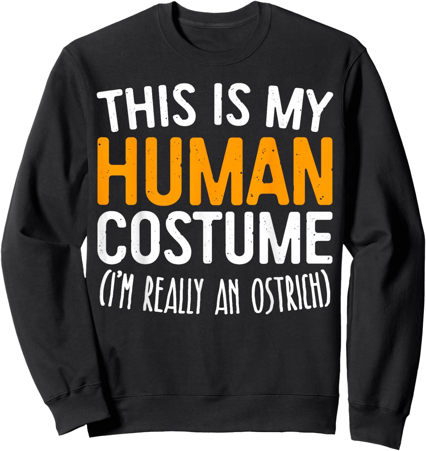 This Is My Human Costume I'm Really An Ostrich Shirt Sweatshirt - Sweatshirt | Black