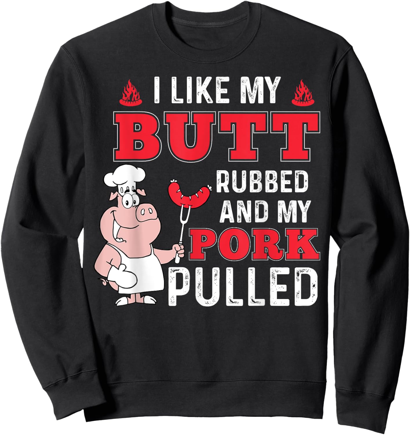 I Like My Butt Rubbed and My Pork Pulled - Funny BBQ Sweatshirt - Sweatshirt | Black
