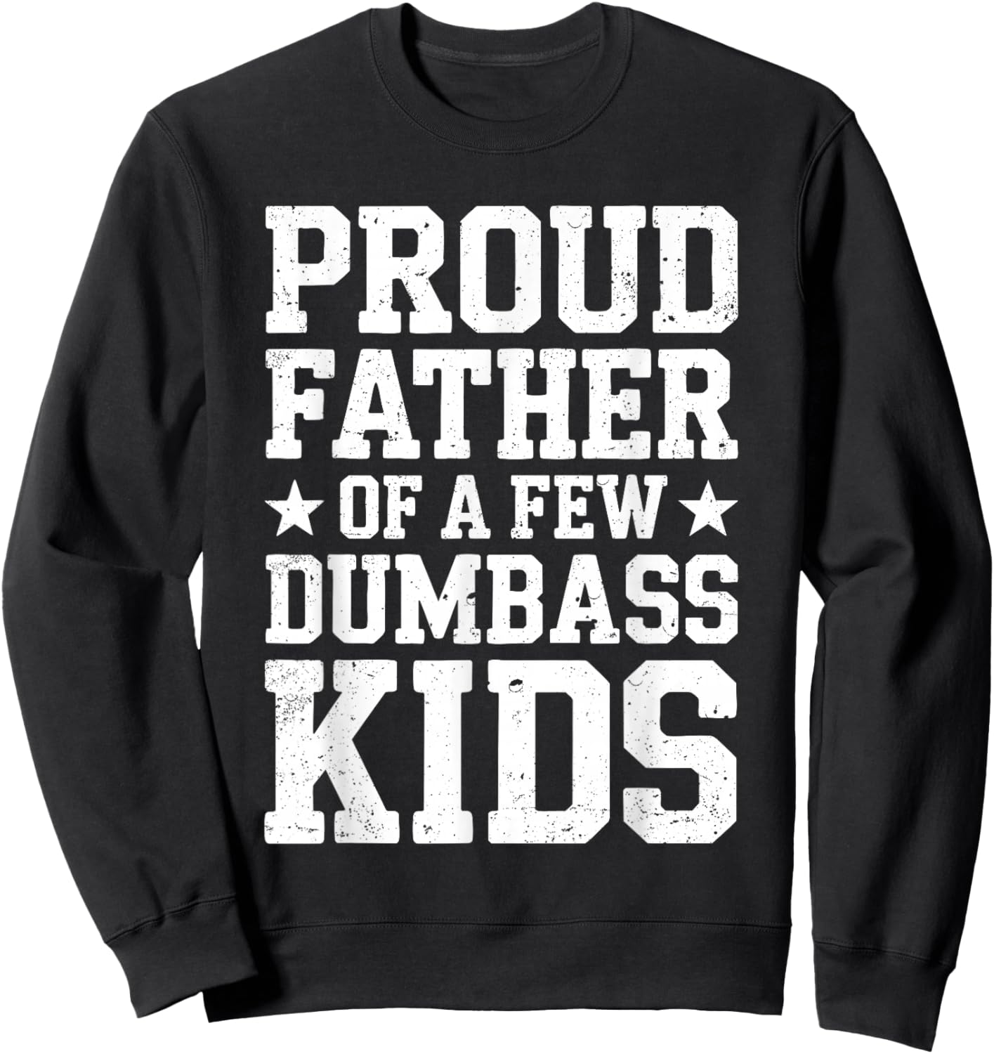 Proud Father Of A Few Dumbass Kids Shirt Funny Fathers Day Sweatshirt - Sweatshirt | Black