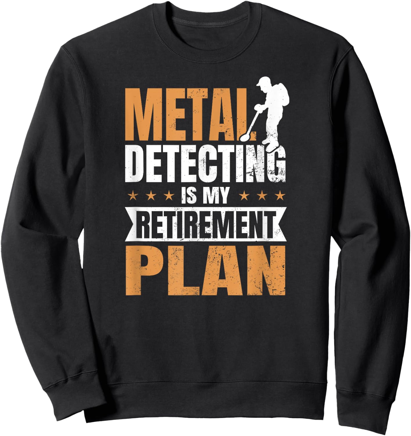 Metal Detecting Design Is My Retirement Plan Gift Sweatshirt - Sweatshirt | Black