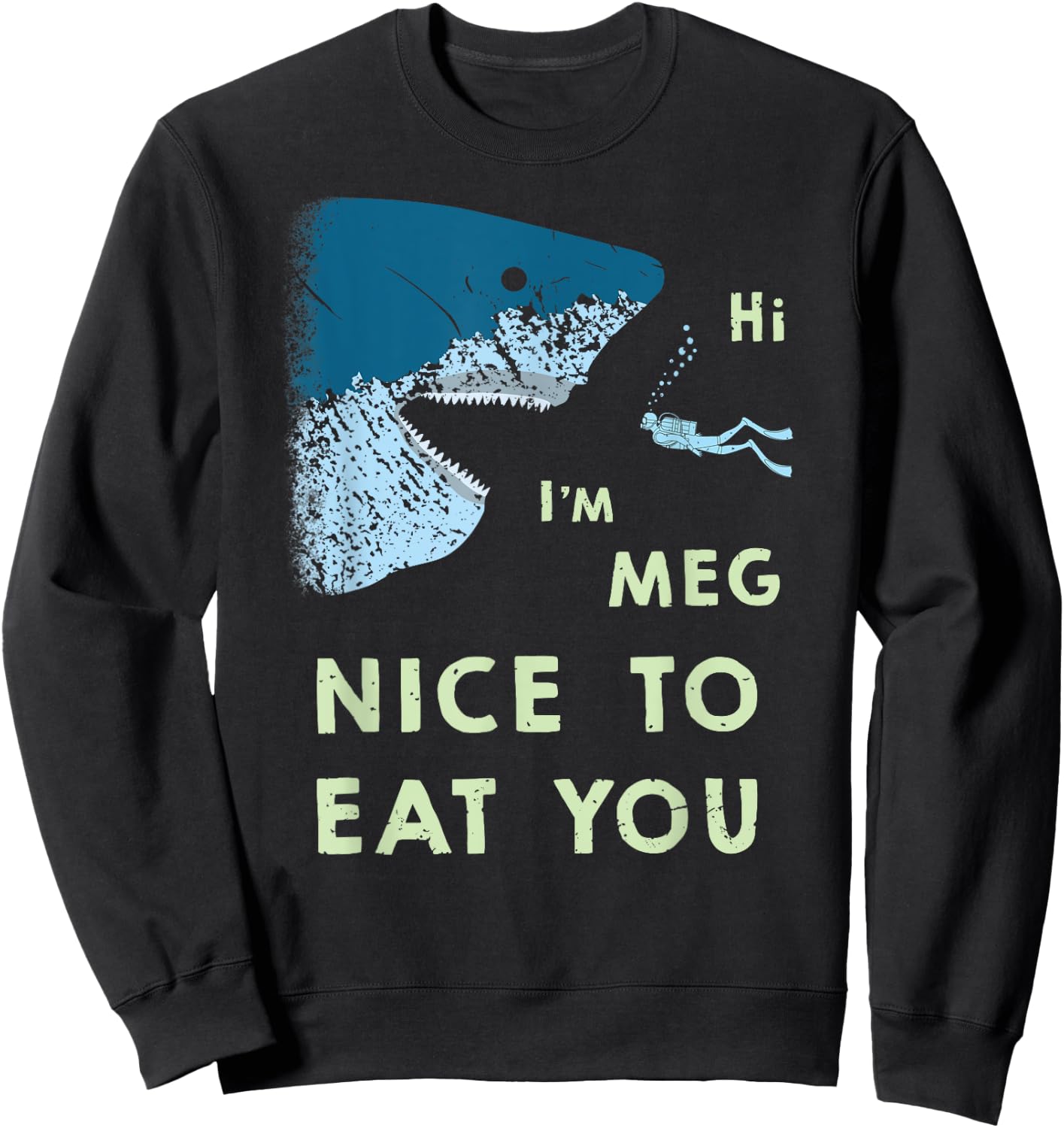Megalodon | Funny Nice to Eat You Meg Shark T Shirt Sweatshirt - Sweatshirt | Black