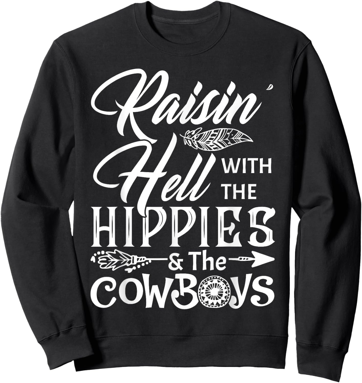 Funny Raisin' Hell With The Hippies & The Cowboys T Shirt Sweatshirt - Sweatshirt | Black