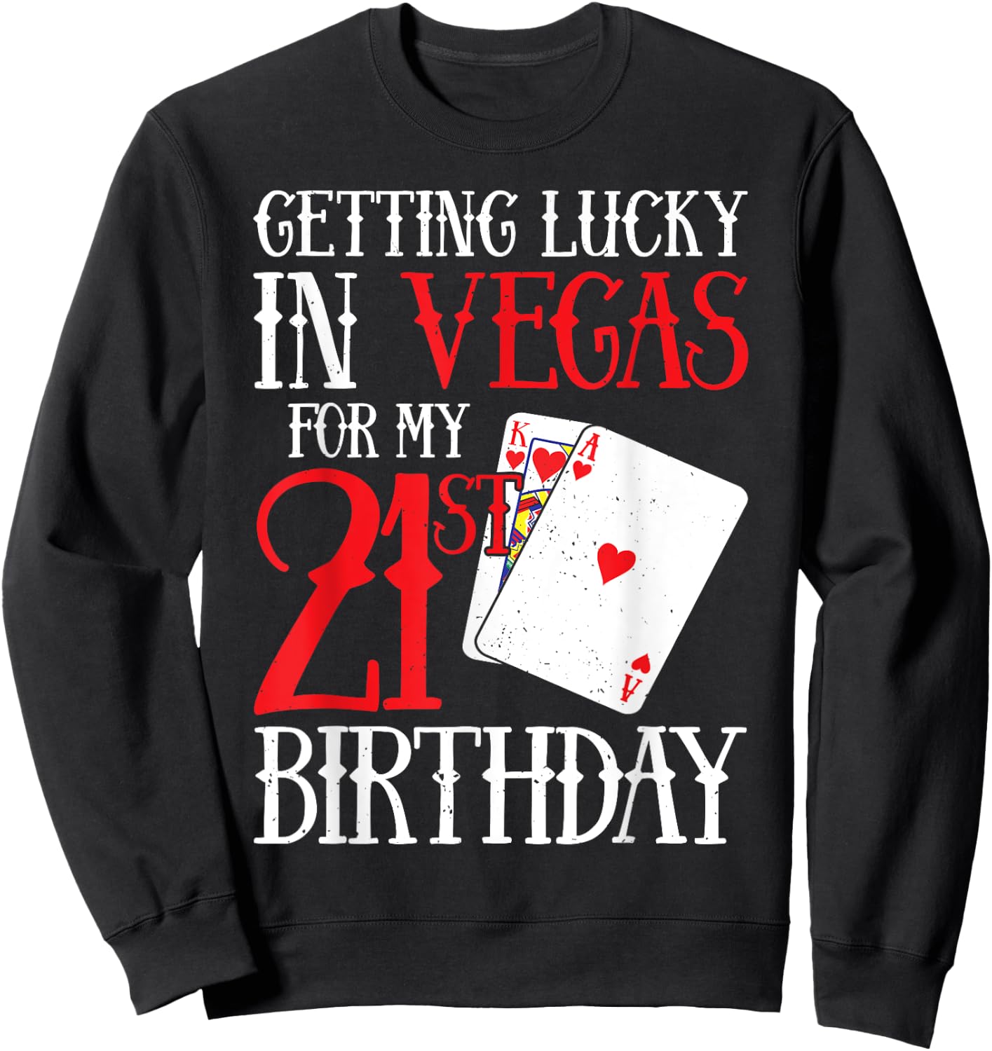 Getting Lucky in Las Vegas - Finally 21 - 21st Birthday Sweatshirt - Sweatshirt | Black