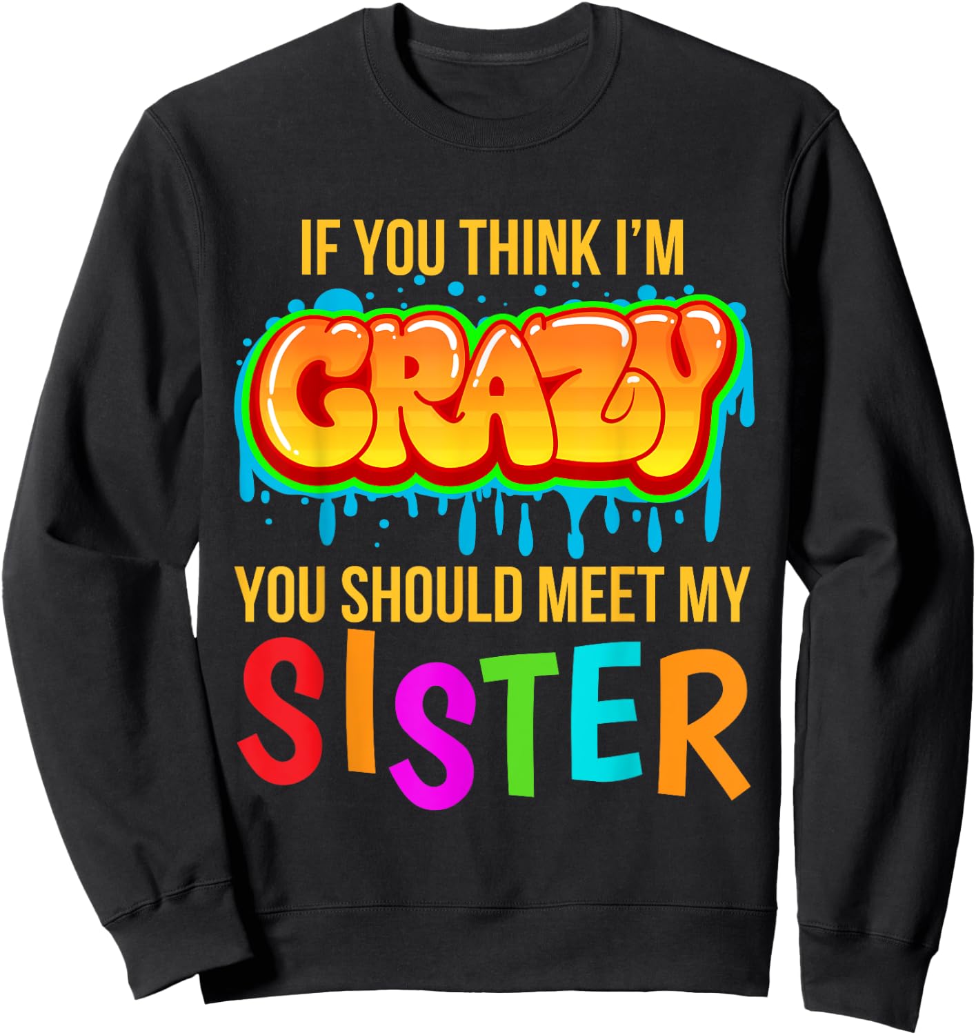 If You Think I'm Crazy You Should Meet My Sister Sweatshirt - Sweatshirt | Black