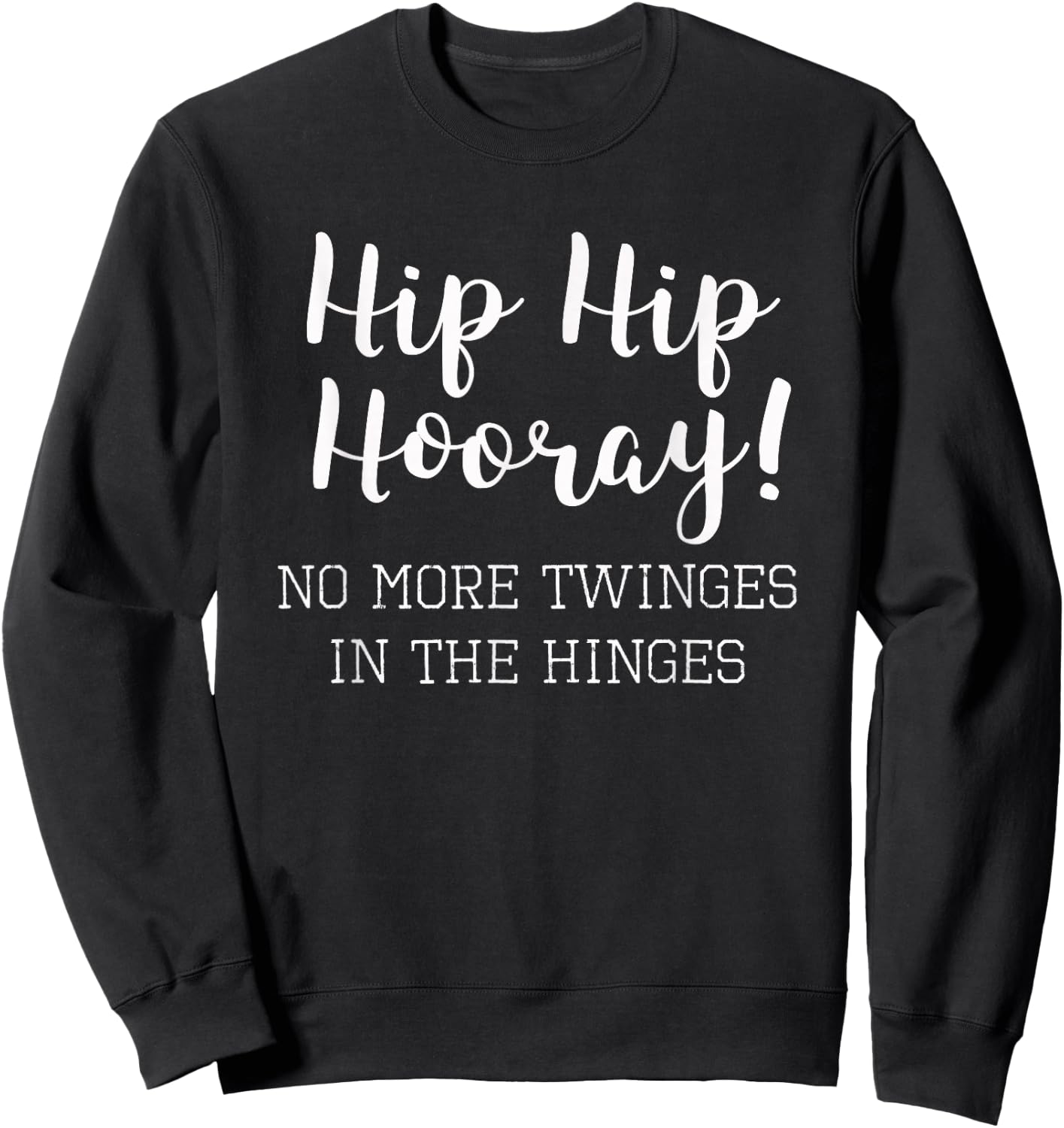 Funny Hip Replacement Gift - Hip Hip Hooray! Sweatshirt - Sweatshirt | Black