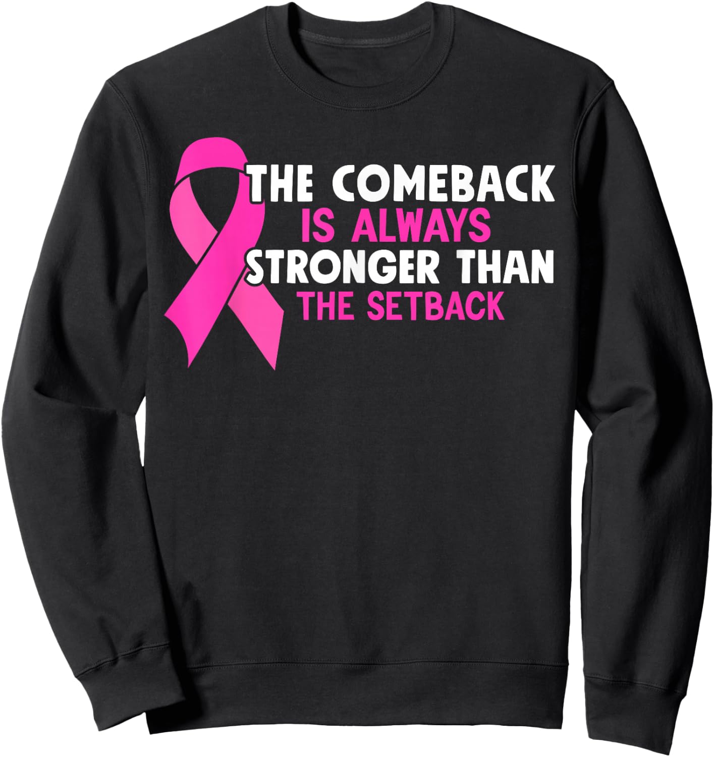 The Comeback Is Always Stronger Than Setback Breast Cancer Sweatshirt - Sweatshirt | Black