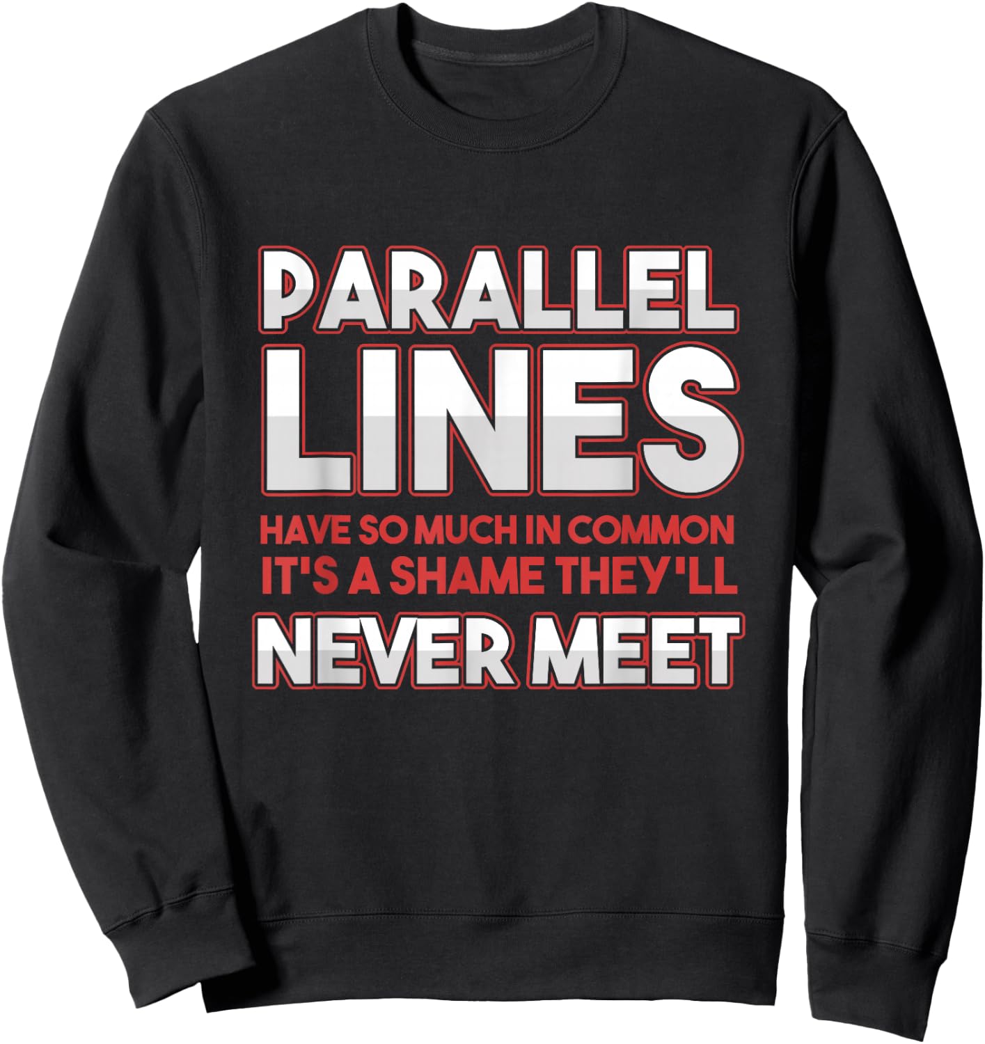 Math Algebra Puns Parallel Lines Have So Much In Common Sweatshirt - Sweatshirt | Black