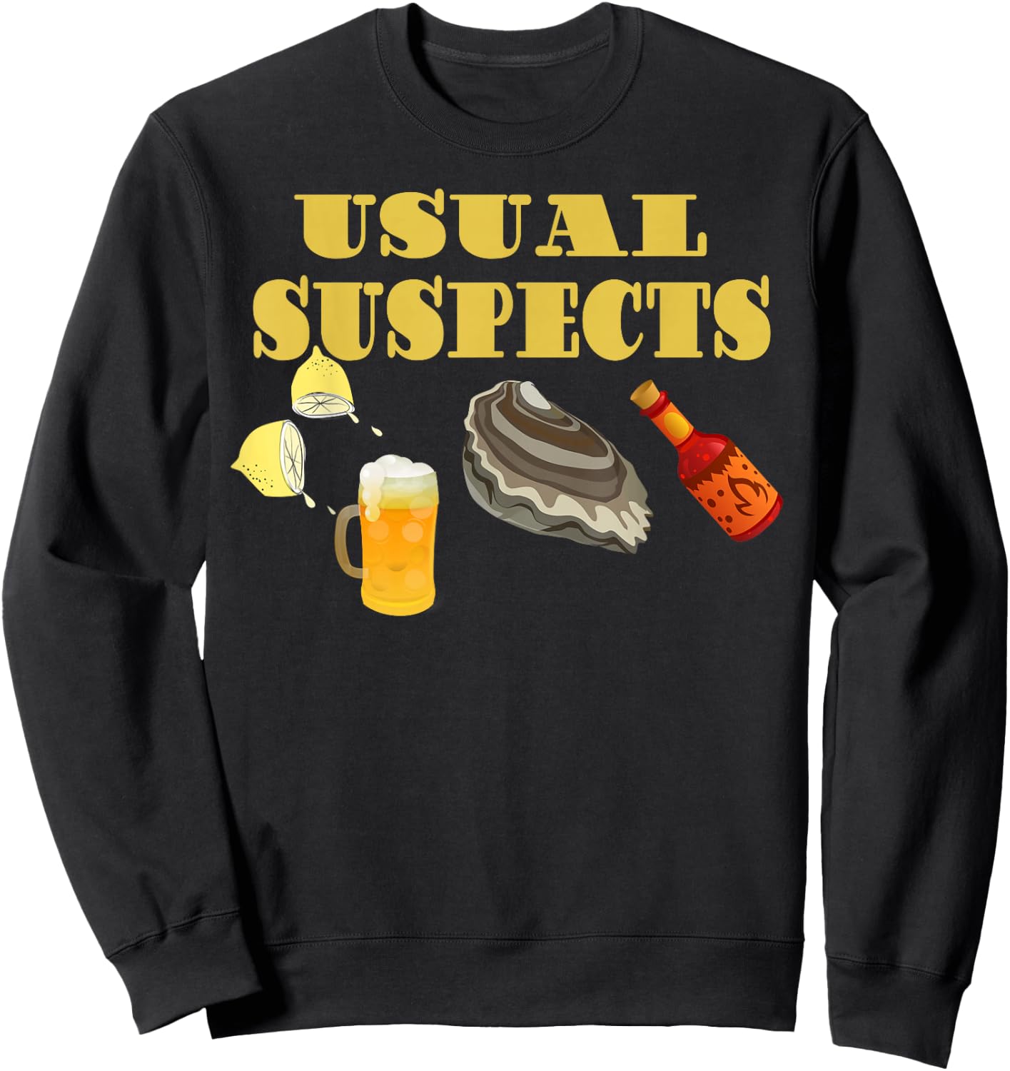 Raw Oysters Eating Oyster Party Usual Suspects Funny Saying Sweatshirt - Sweatshirt | Black