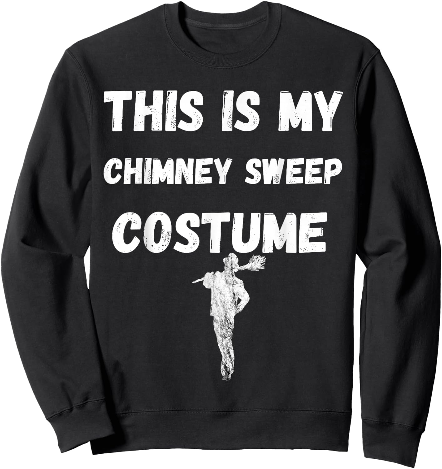 Chimney Sweeping This Is My Chimney Sweep Costume Sweatshirt - Sweatshirt | Black