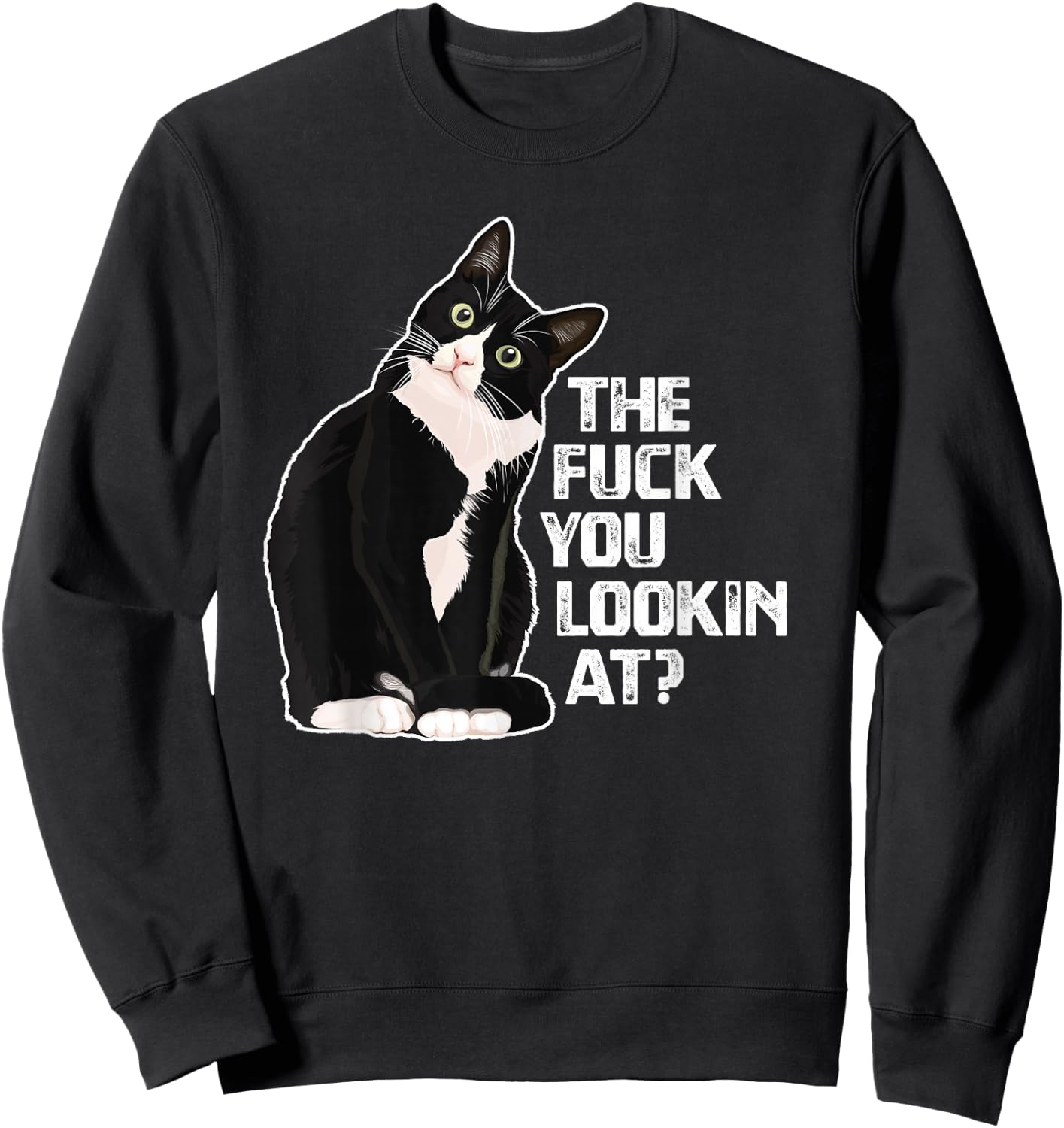 The Fuck You Lookin at? Funny Vulgar Novelty for Cat Lovers Small Sweatshirt - Sweatshirt | Black