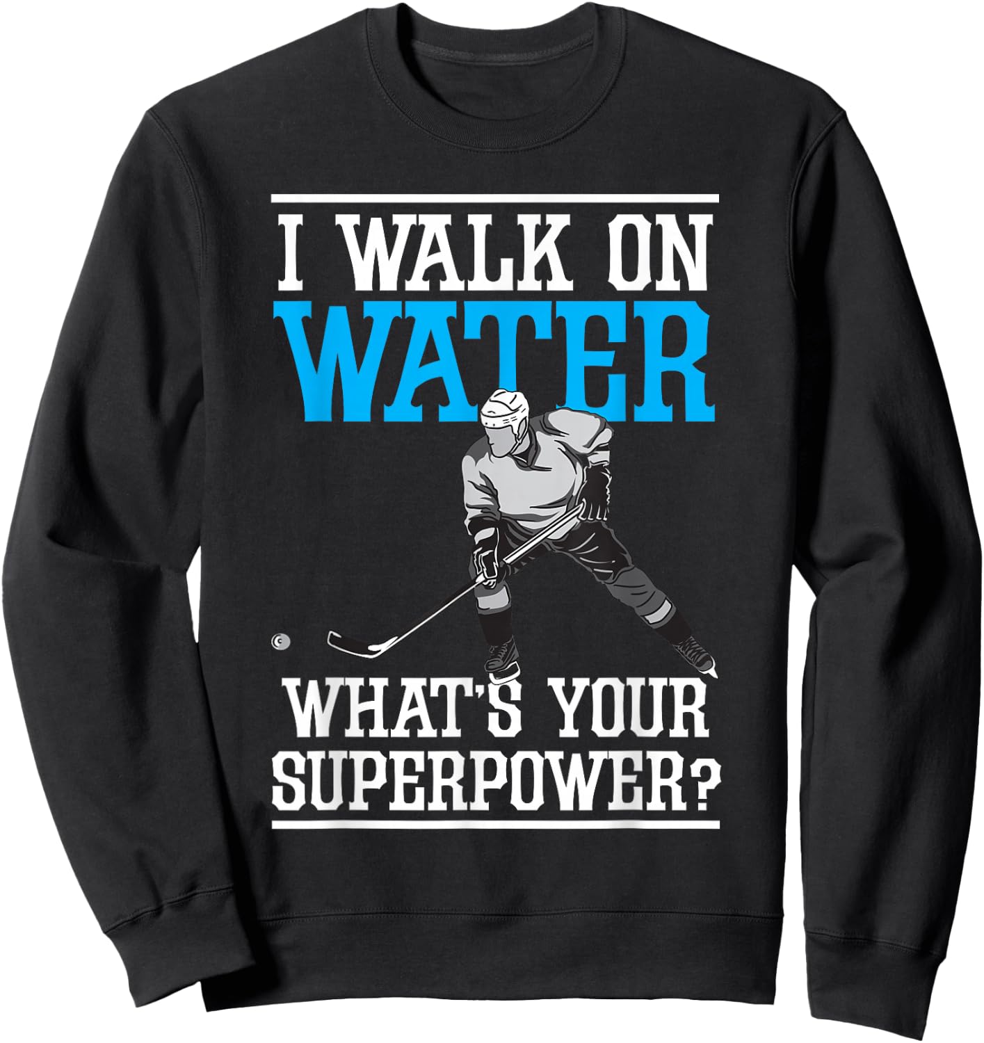 I Walk on Water Ice Hockey Player Skating Men Women Youth Sweatshirt - Sweatshirt | Black