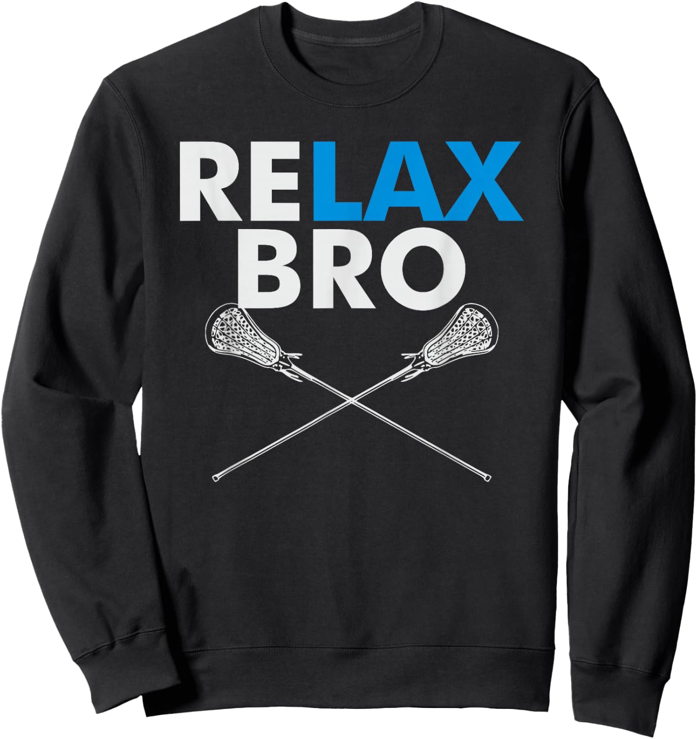 RELAX Bro - Funny LaX Team Lacrosse Highschool College Sweatshirt - Sweatshirt | Black