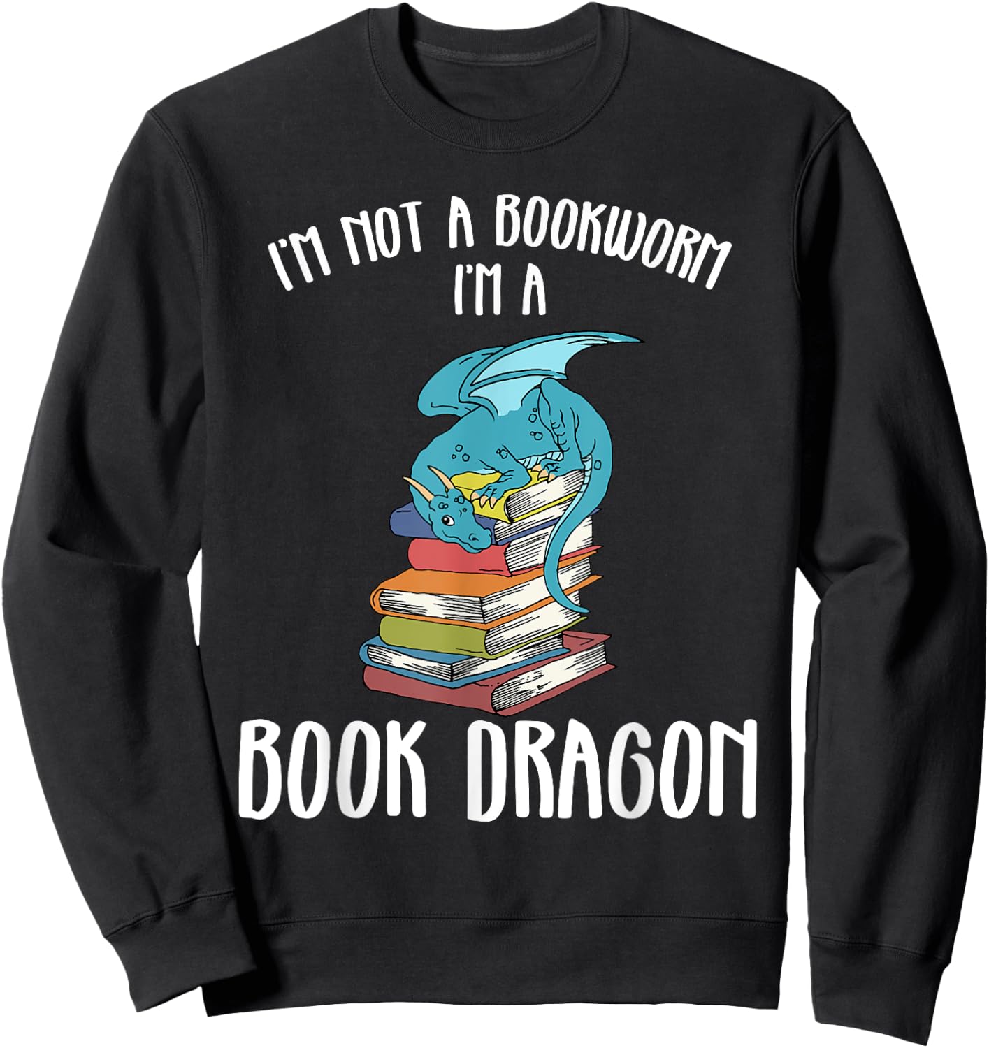 Im A Book Dragon Not A Worm Sweatshirt - Sweatshirt | Black