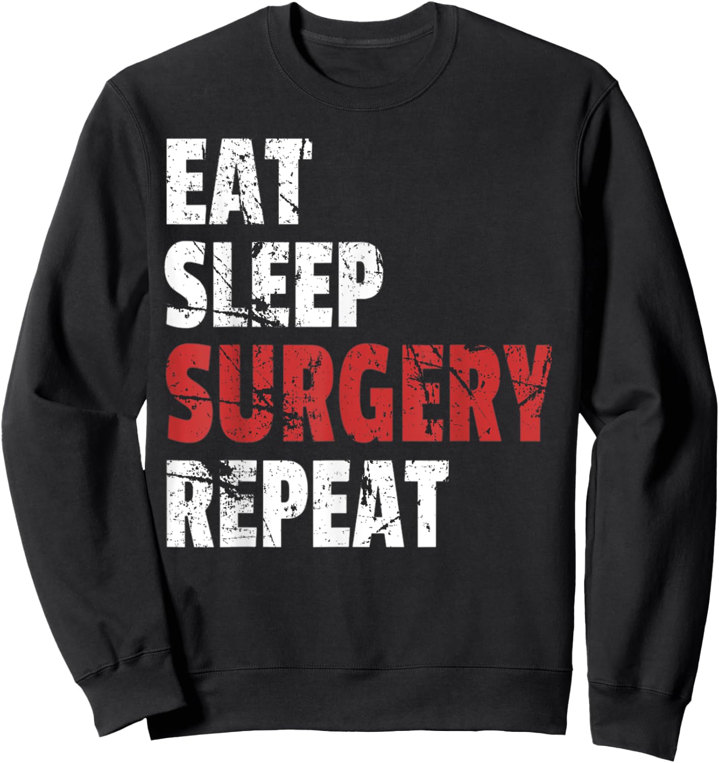 Funny Doctor Surgeon Shirt Eat Sleep Surgery Repeat Sweatshirt - Sweatshirt | Black
