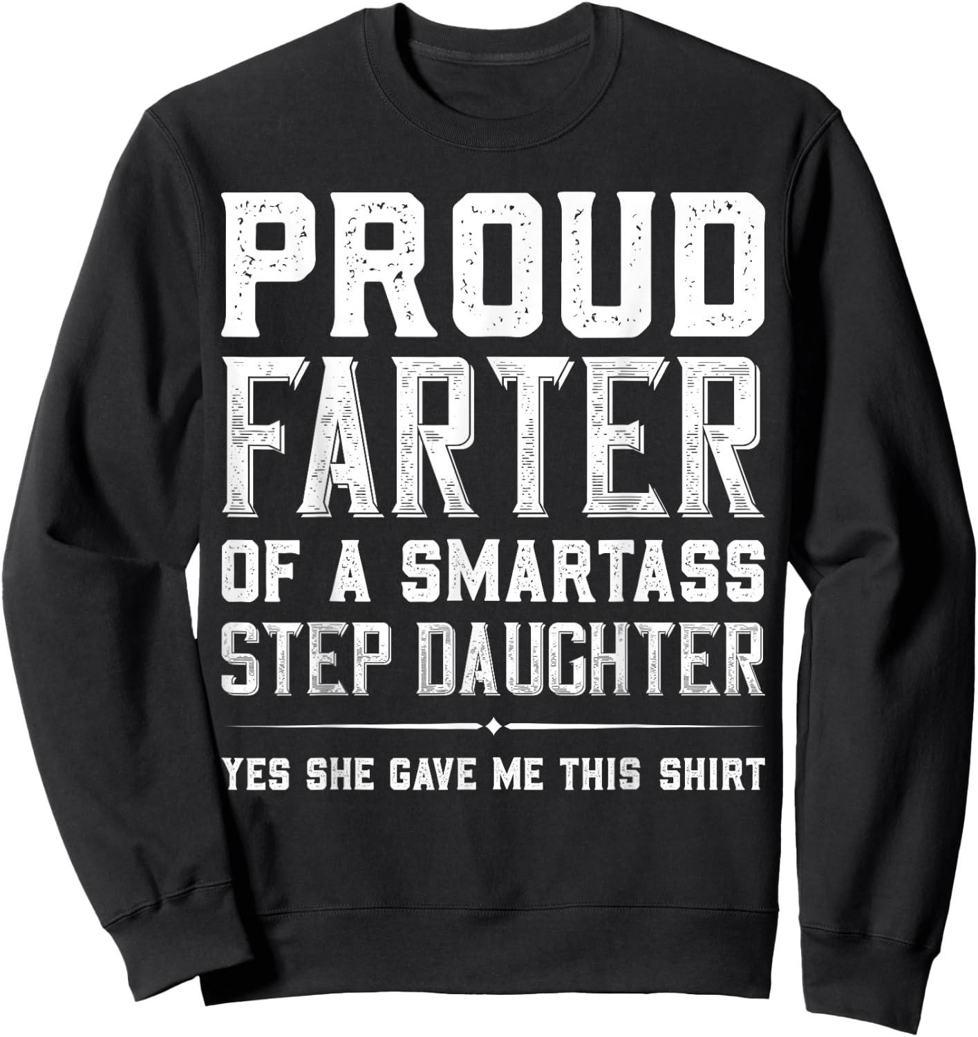 Proud Farter Of A Smartass Step Daughter Funny Step Dad Gift Sweatshirt - Sweatshirt | Black