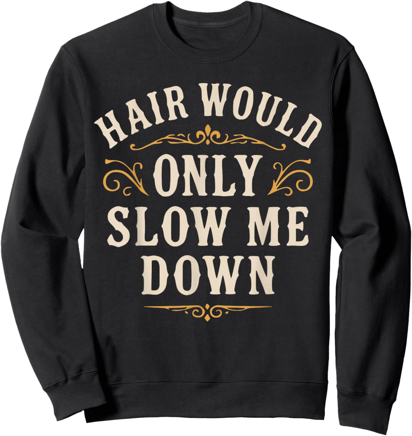 Hair Would Only Slow Me Down, Funny Bald Guy Retro Sweatshirt - Sweatshirt | Black