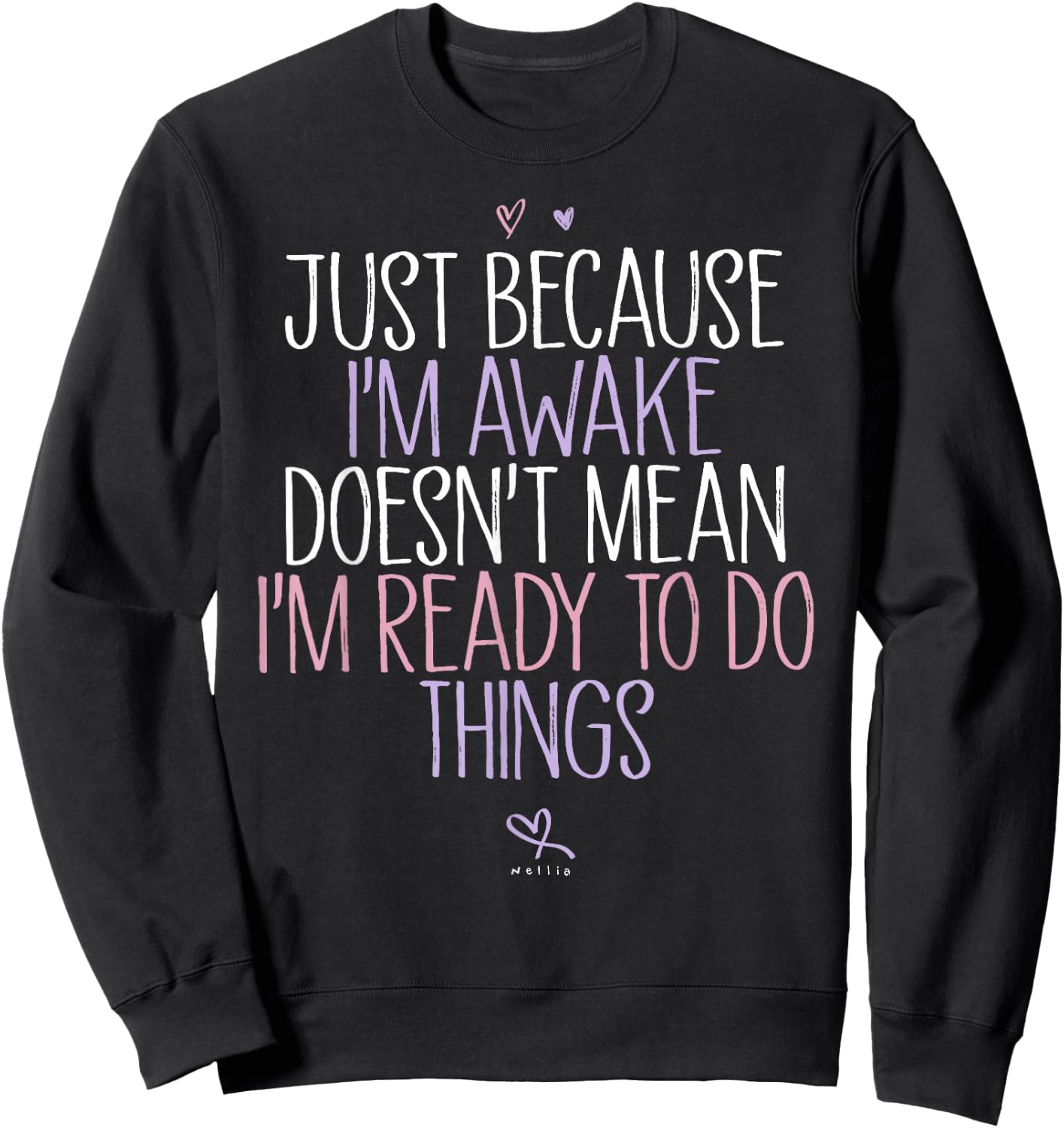 Just Because I'm awake Doesn't Mean I'm Ready to Do Things Sweatshirt - Sweatshirt | Black
