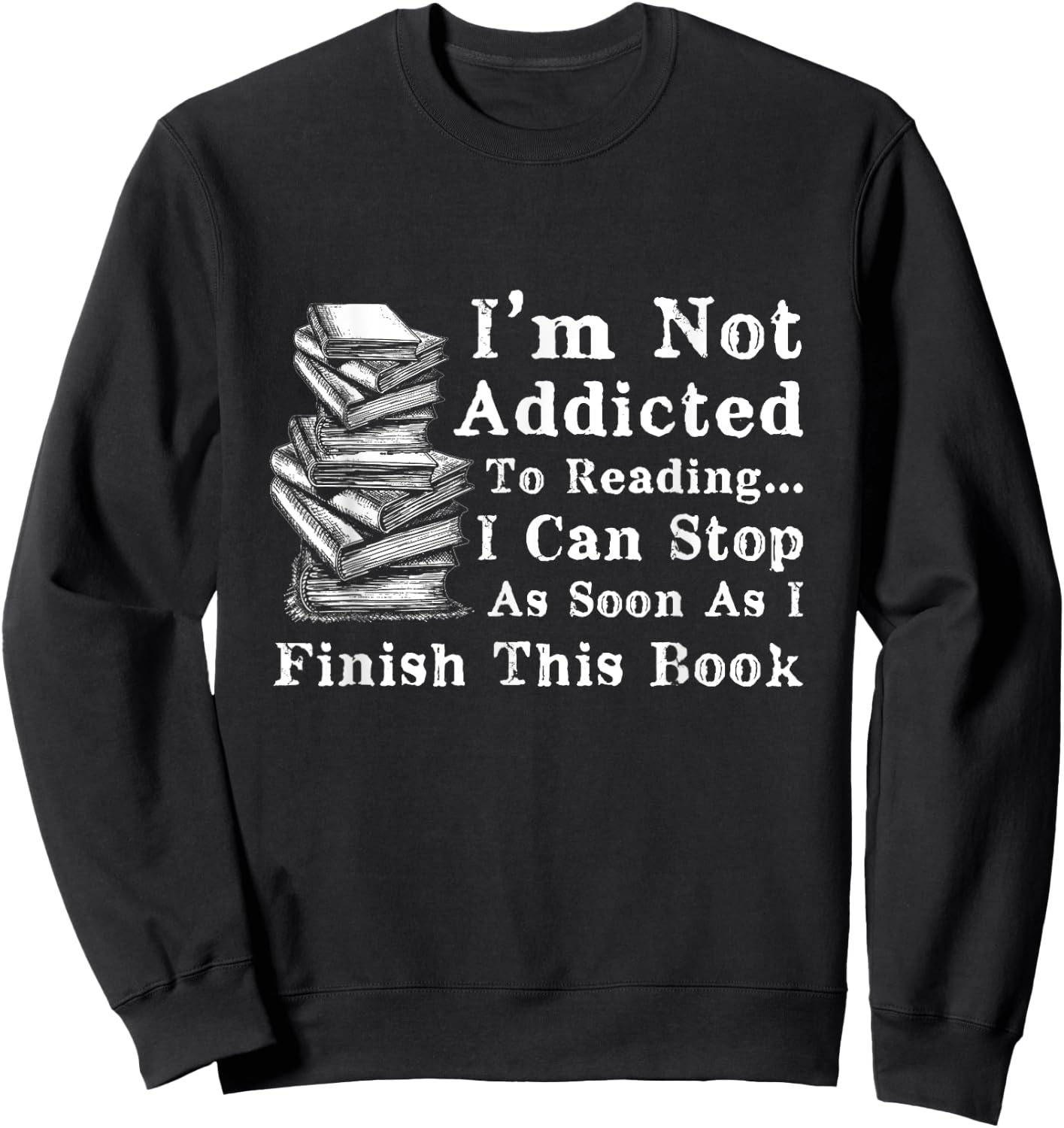 I'm Not Addicted to Reading Funny Book Lovers Sweatshirt - Sweatshirt | Black
