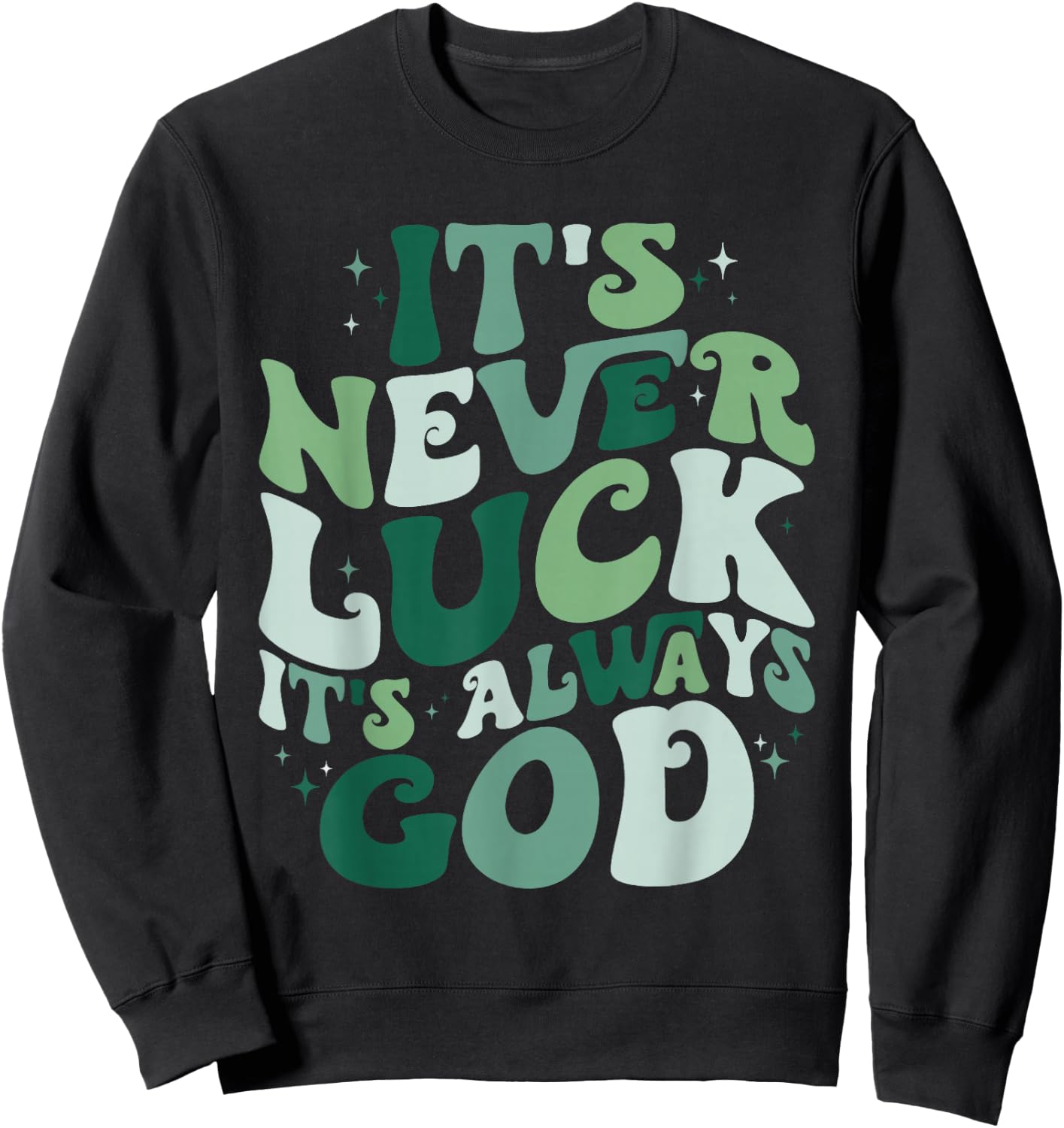 It's Never Luck It's Always God Sweatshirt - Sweatshirt | Black