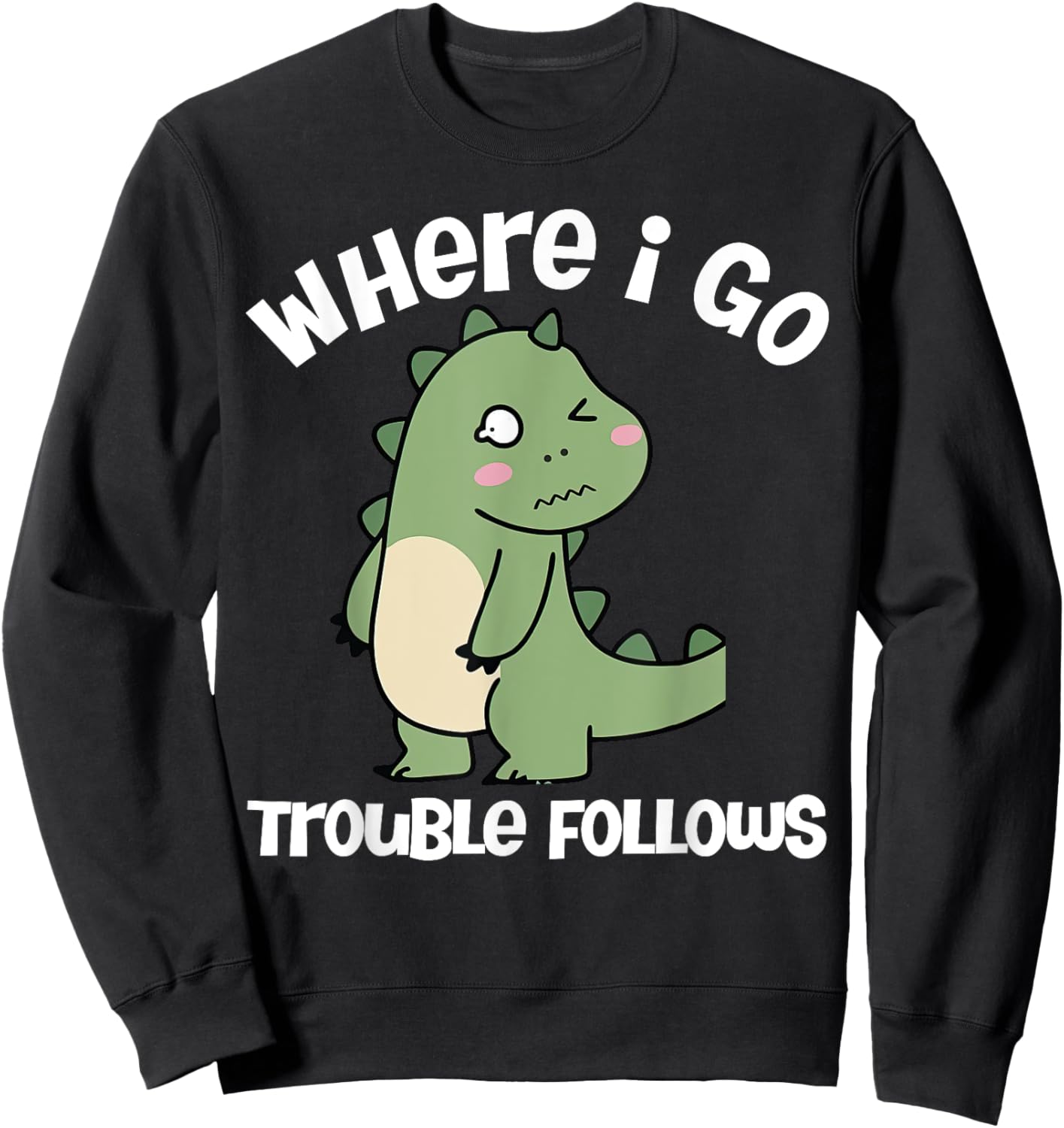 Where I Go Trouble Follows I'm Trouble Funny Dinosaur Couple Sweatshirt - Sweatshirt | Black