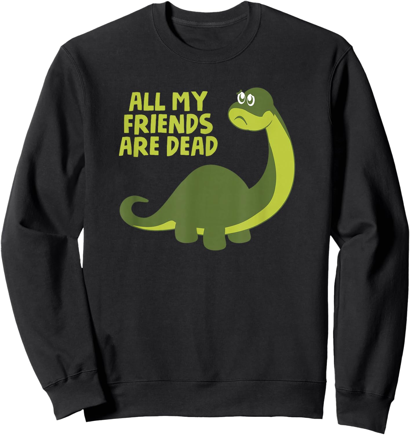 All my Friends are Dead Kids Funny Nerdy Dinosaur Sweatshirt - Sweatshirt | Black