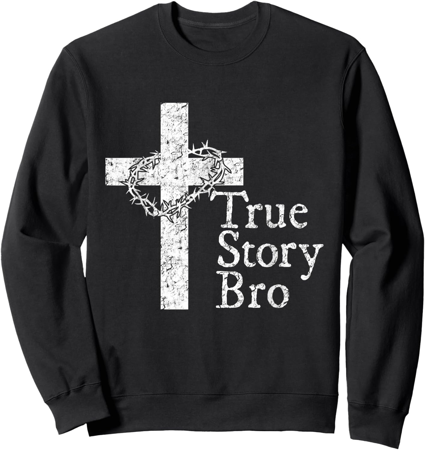 True Story Bro T Shirt for Christians who Love Jesus Sweatshirt - Sweatshirt | Black