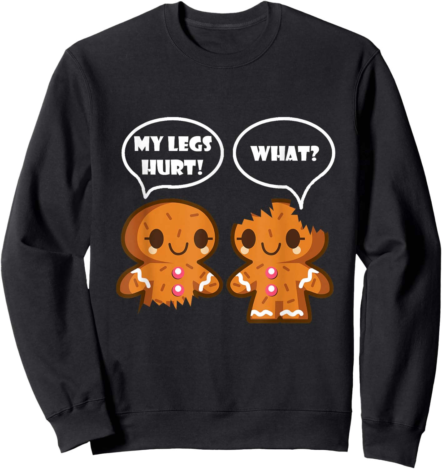 My Legs Hurt What Funny Christmas Gingerbread Man Sweatshirt - Sweatshirt | Black