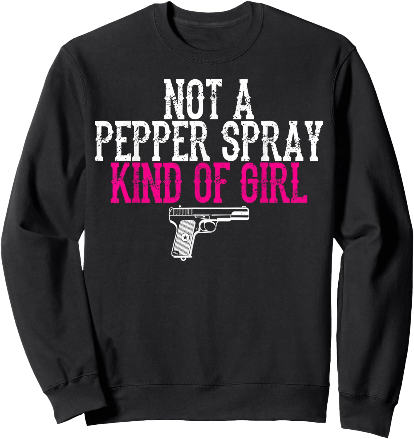 Not a Pepper Spray Girl Pro Gun Second Amendment Sweatshirt - Sweatshirt | Black