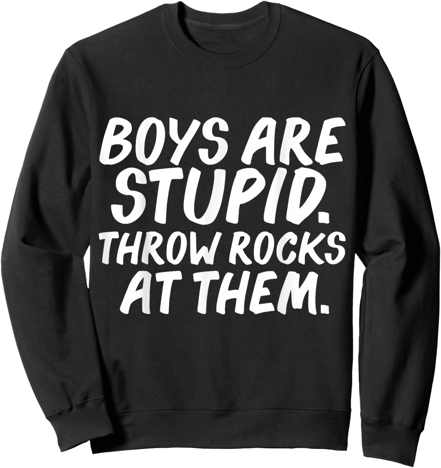 Boys Are Stupid Throw Rocks at Them Funny Feminism Feminist Sweatshirt - Sweatshirt | Black