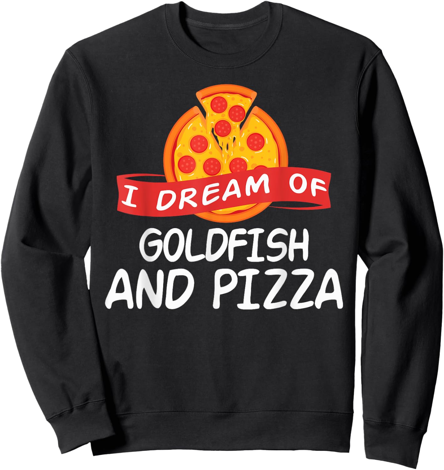 I Dream of GOLDFISH and Pizza GOLDFISH Sweatshirt - Sweatshirt | Black