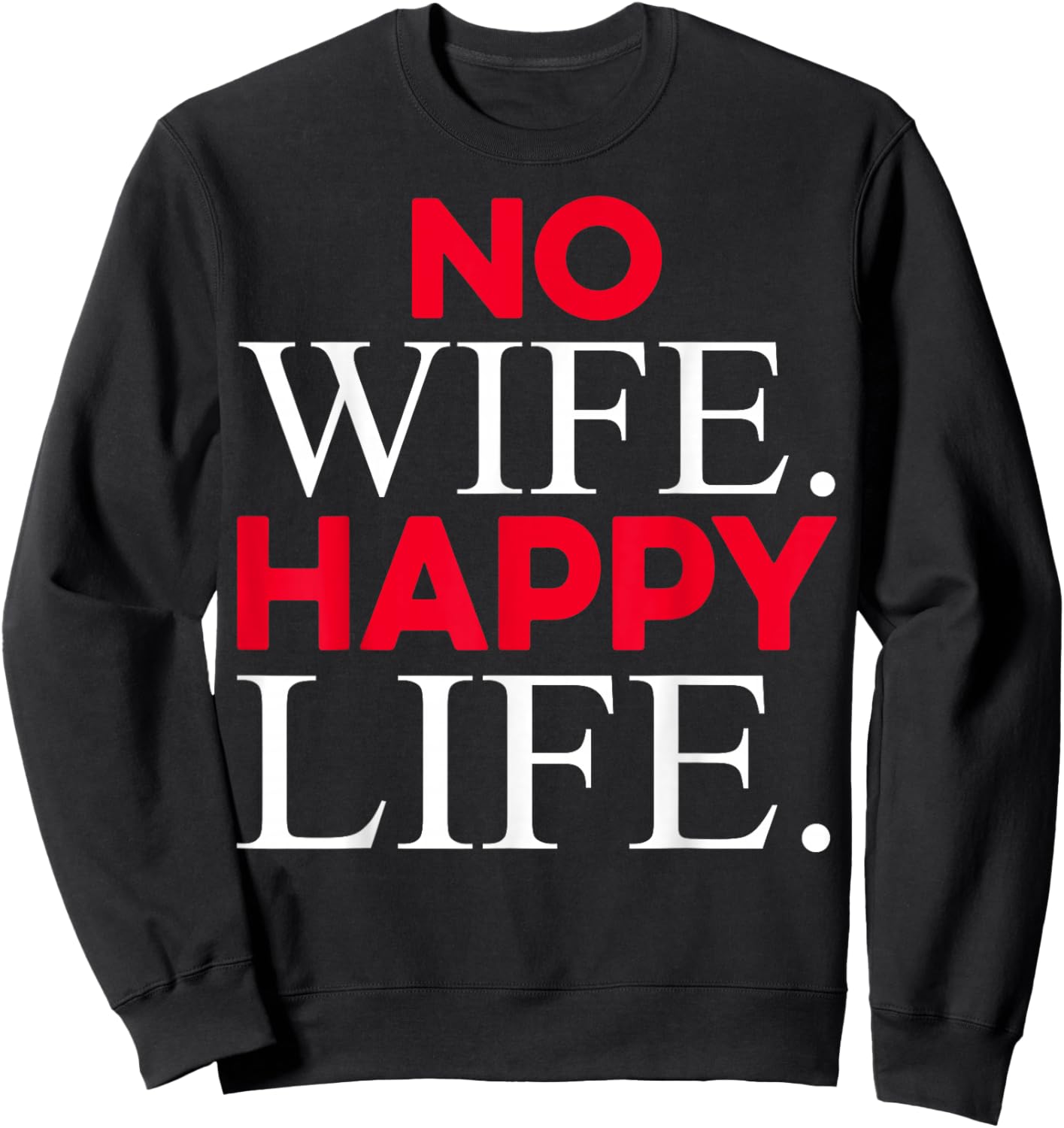 No Wife Happy Life Funny Divorce Party Design Husband Gifts Sweatshirt - Sweatshirt | Black