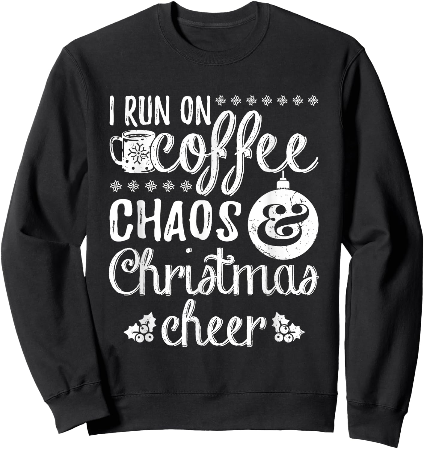 I Run On Coffee Chaos And Christmas Cheer Sweatshirt - Sweatshirt | Black
