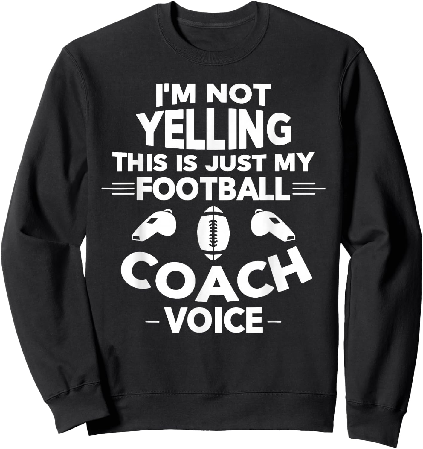 I'm Not Yelling This is Just My Football Coach Voice Sweatshirt - Sweatshirt | Black