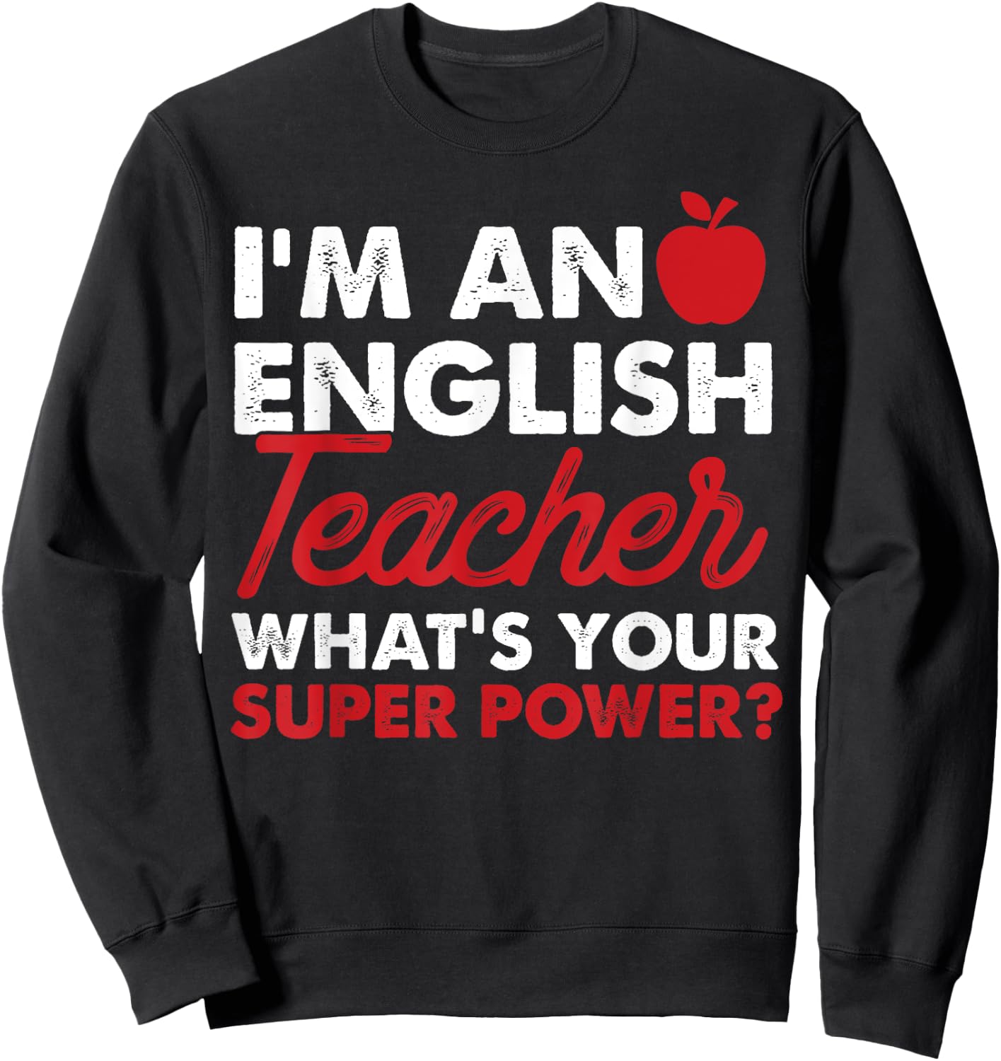 I'm An English Teacher What's Your Super Power Gift Sweatshirt - Sweatshirt | Black