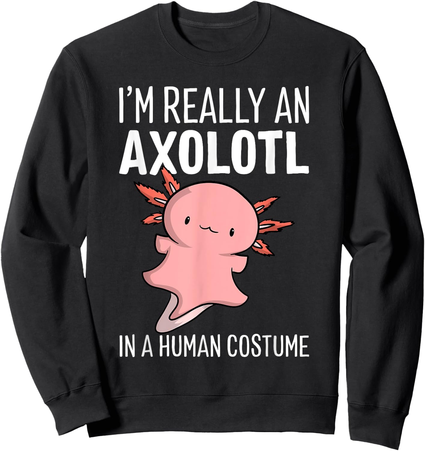 I'm Really An Axolotl In A Human Costume Halloween Chibi Sweatshirt - Sweatshirt | Black