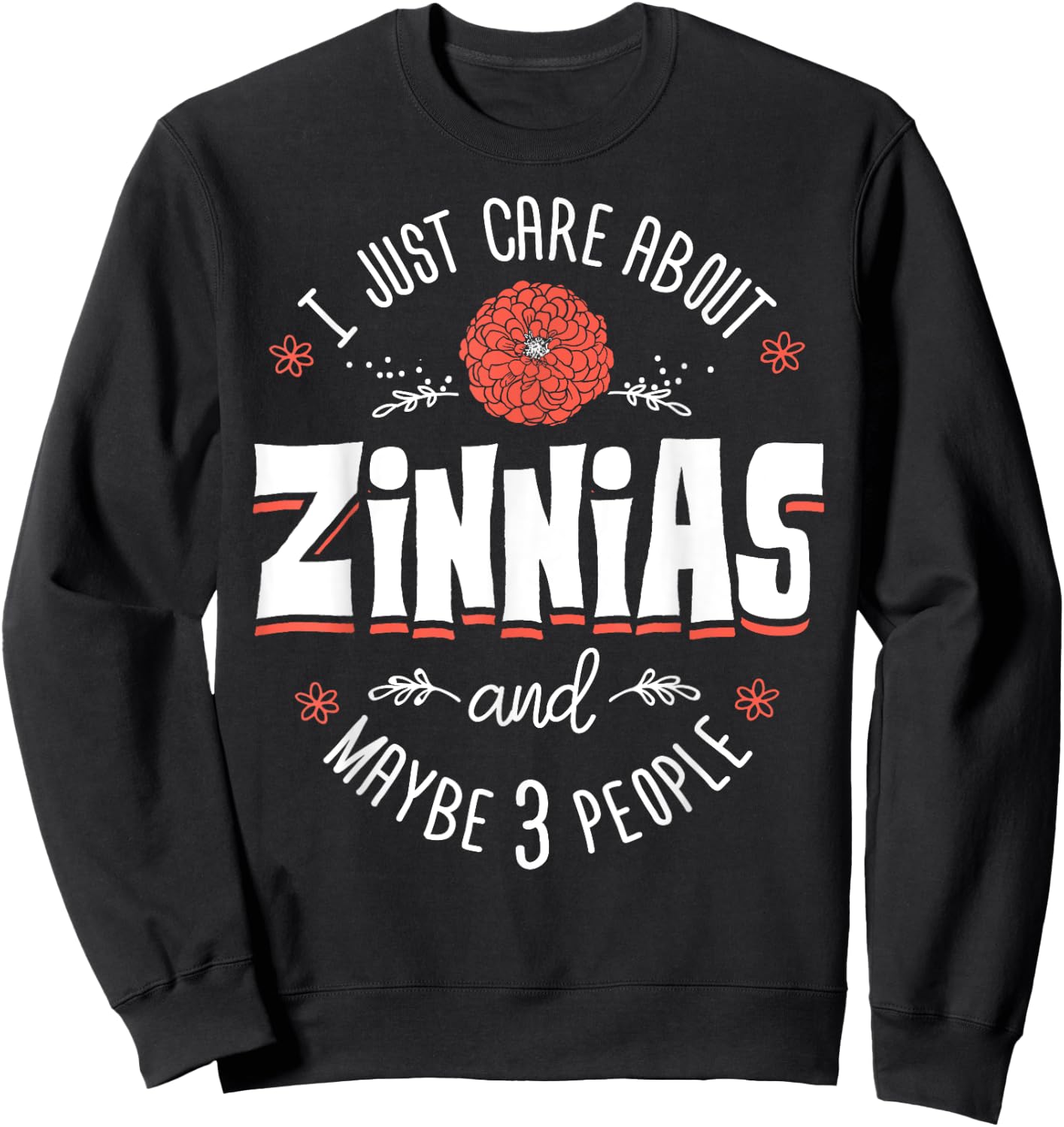 Zinnias Flower - I Just Care About Zinnias Sweatshirt - Sweatshirt | Black