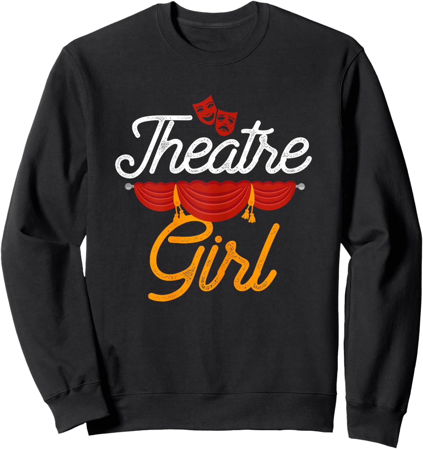 Theatre Girl Actress Drama Stage Thespian Theatre Gift Sweatshirt - Sweatshirt | Black