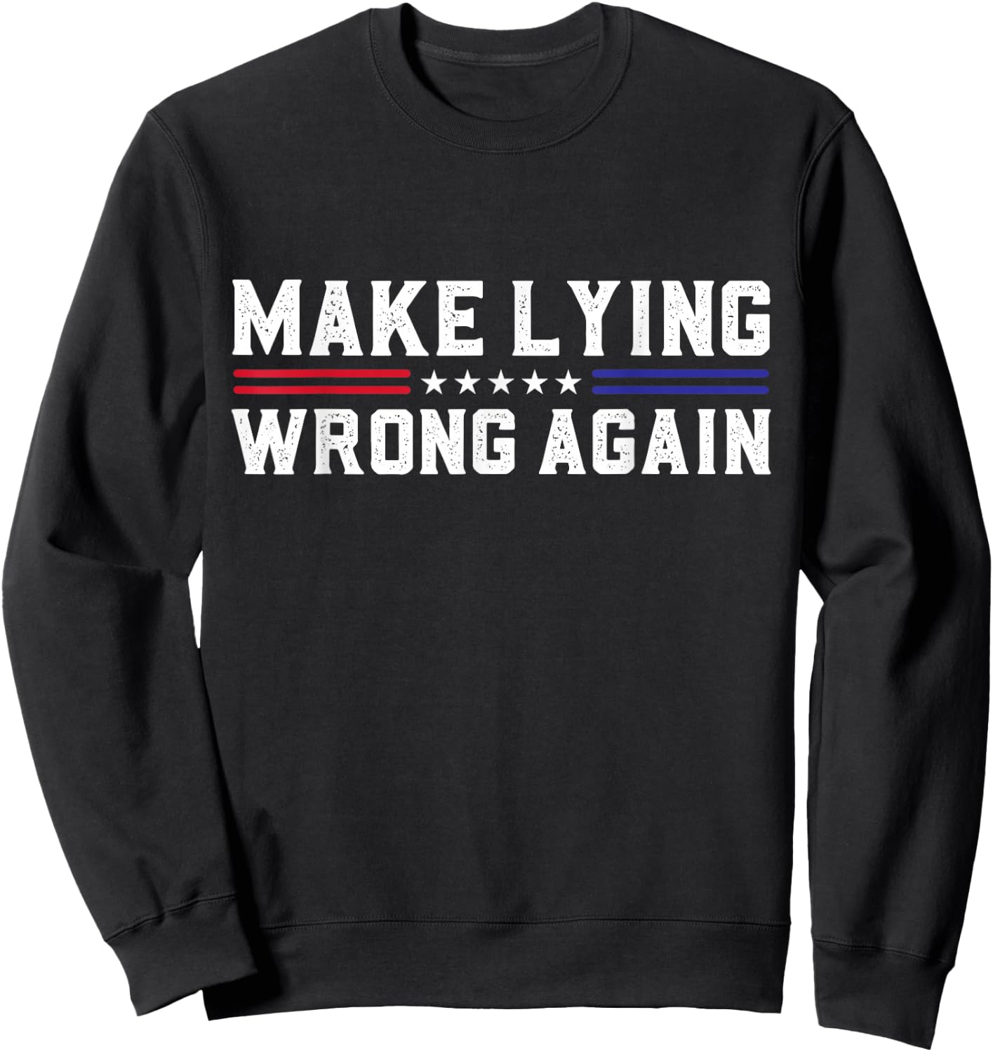 Make Lying Wrong Again Sarcastic Political USA Election Sweatshirt - Sweatshirt | Black