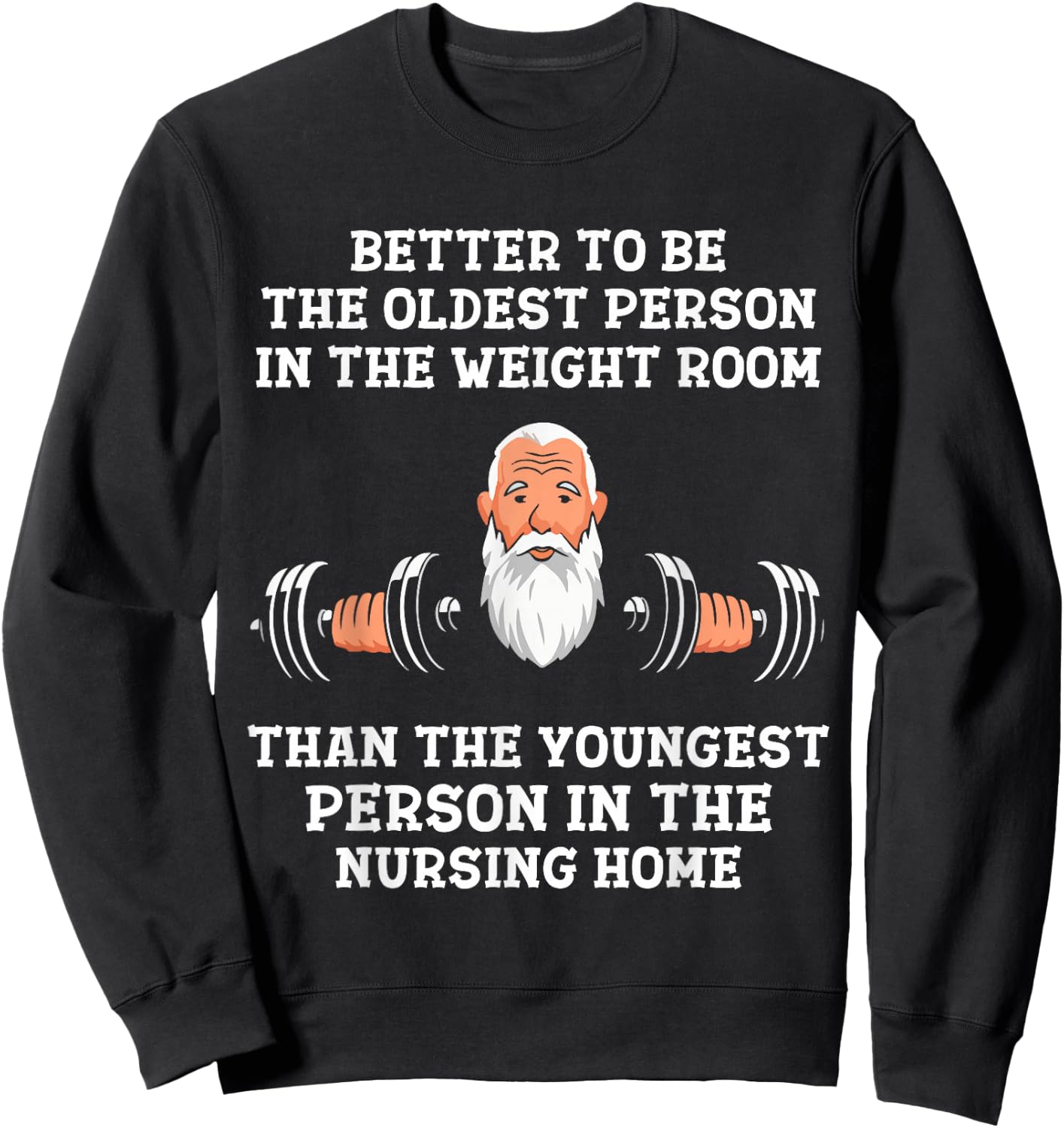 Better to Be Oldest in the Gym Motivational Workout Quote Sweatshirt - Sweatshirt | Black
