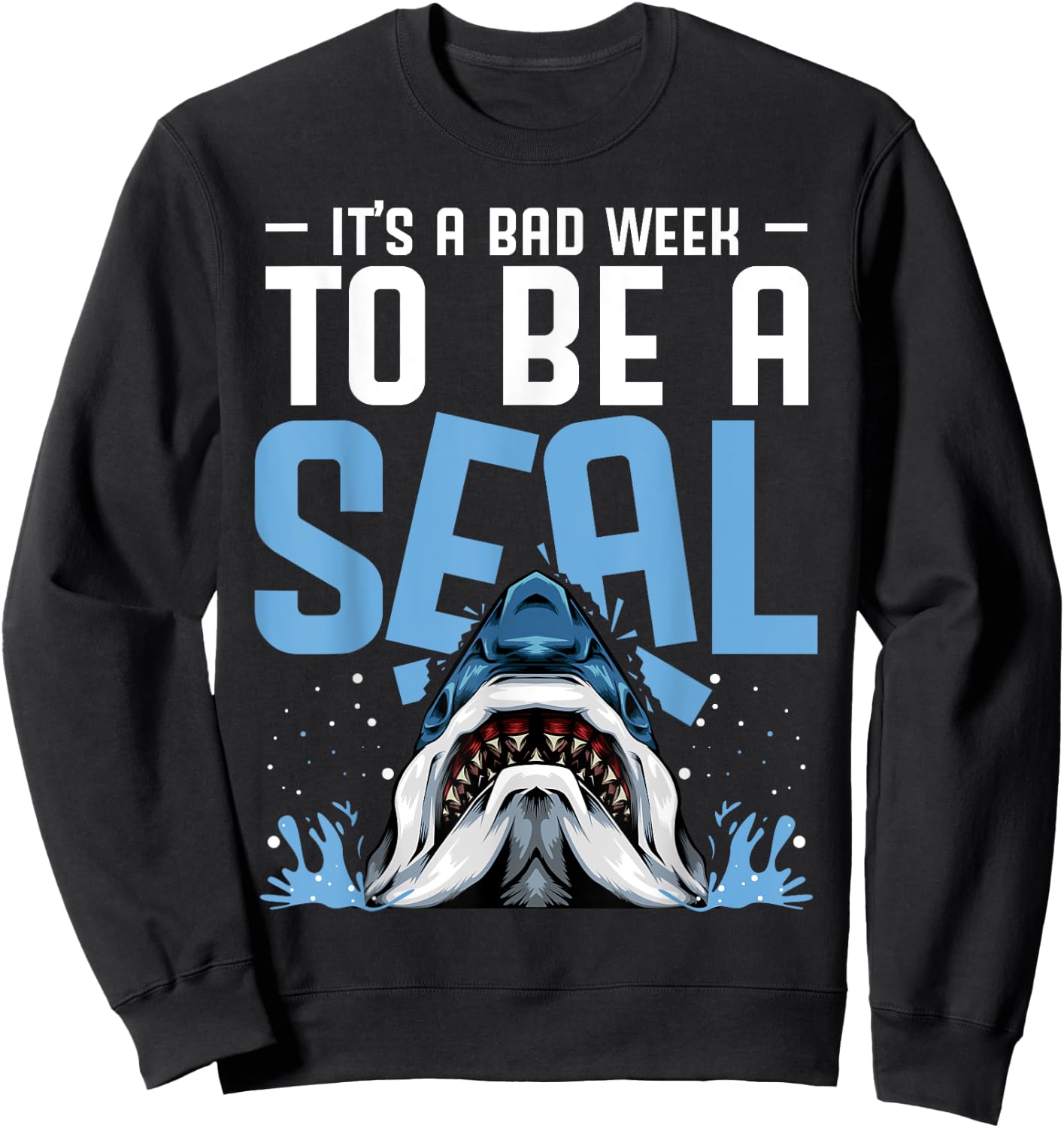 It's A Bad Week To Be A Seal Shark Funny Saying Sweatshirt - Sweatshirt | Black