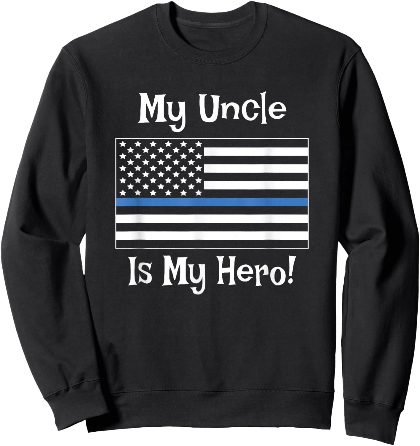 Blue Line Flag Shirt My Uncle Hero Police Officer Family Sweatshirt - Sweatshirt | Black