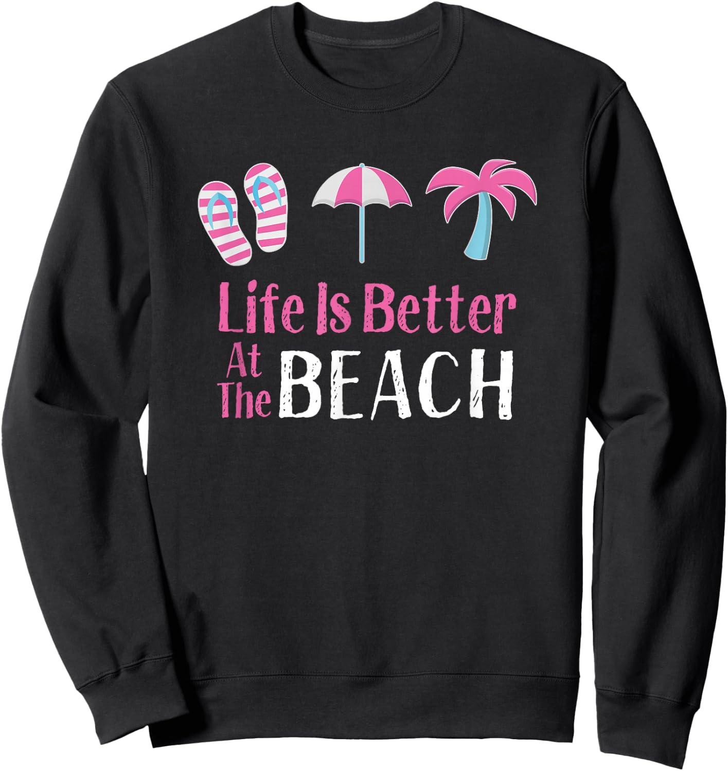 Life is Better at The Beach, Beach Vacation Sweatshirt - Sweatshirt | Black