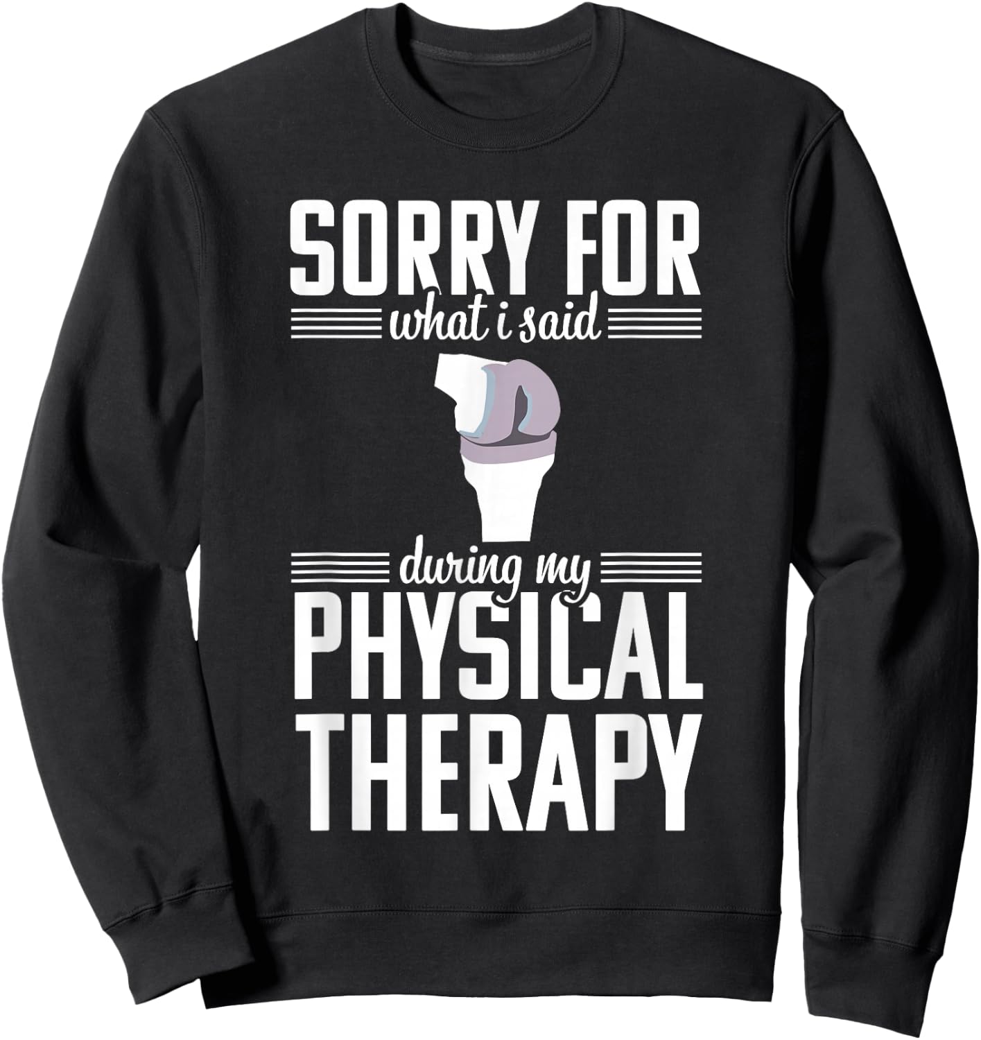 Knee Replacement Funny Therapy Surgery Recovery Arthroplasty Sweatshirt - Sweatshirt | Black