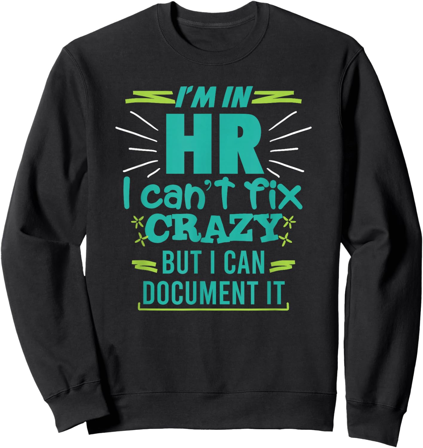 I'm In HR I Can't Fix Crazy Quote Human Resources Gift Sweatshirt - Sweatshirt | Black