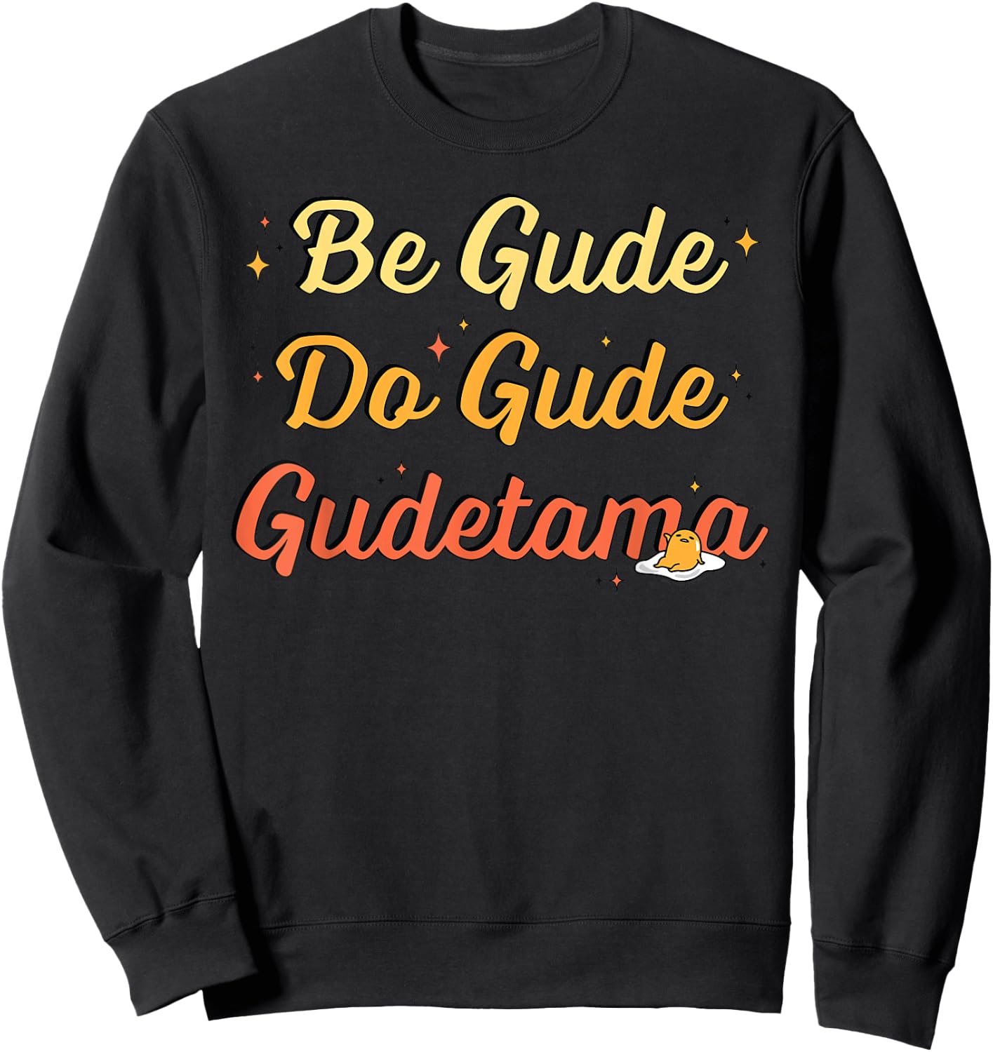 Gudetama The Lazy Egg "Be Gude Do Gude" Be Good Do Good Sweatshirt - Sweatshirt | Black